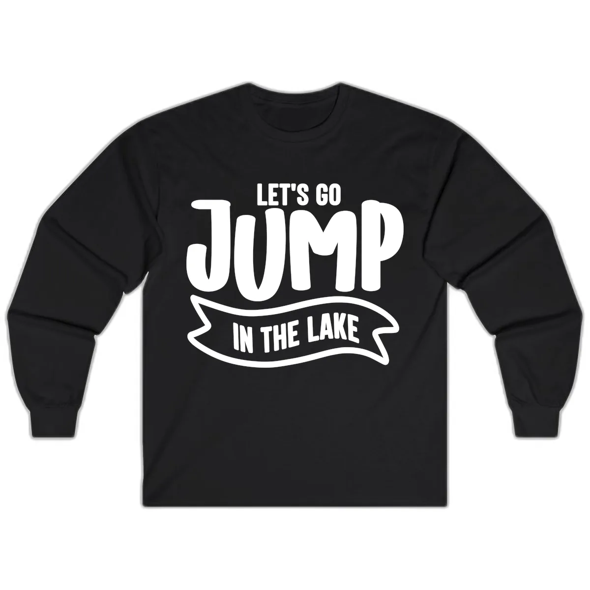 Let's Go Jump In The Lake Design Long Sleeve in Black