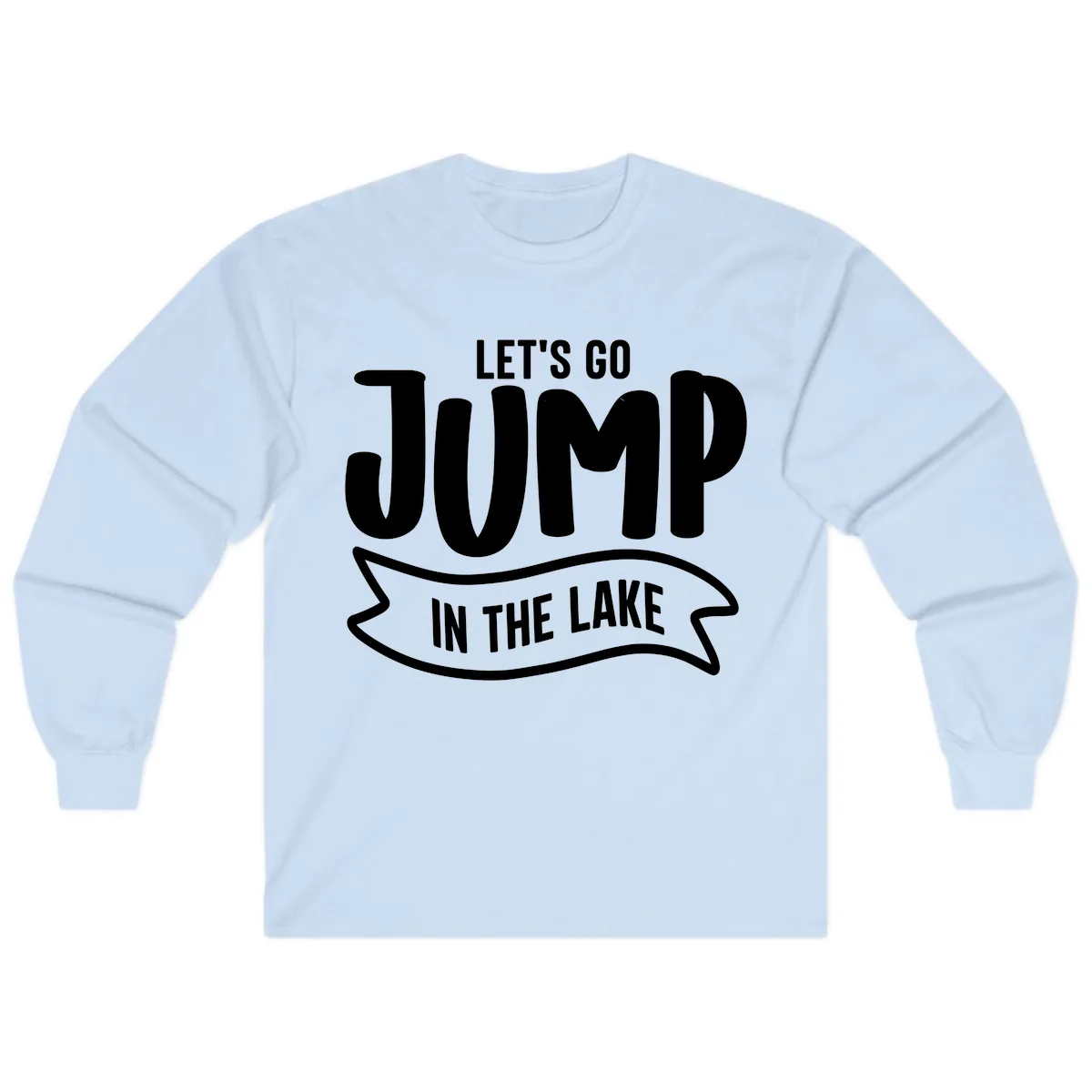 Let's Go Jump In The Lake Design Long Sleeve in Light Blue
