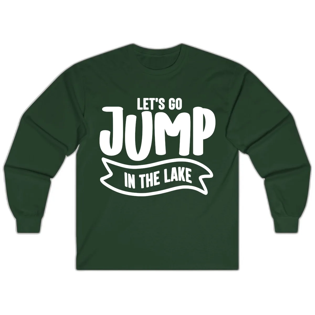 Let's Go Jump In The Lake Design Long Sleeve in Forest Green