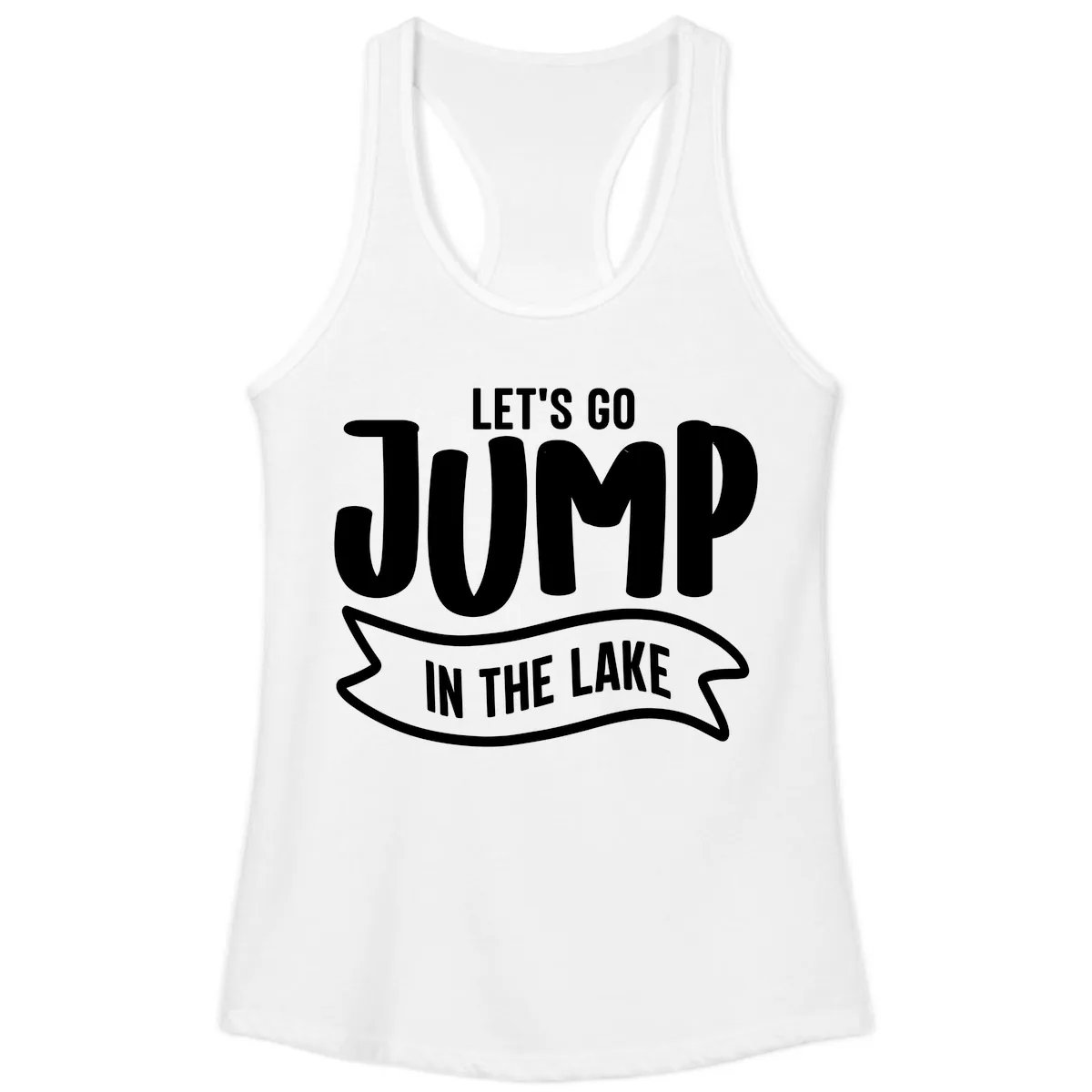 Let's Go Jump In The Lake Design Ladies Tank in White