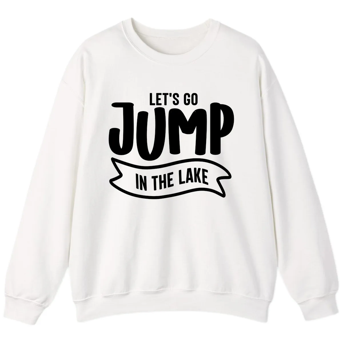 Let's Go Jump In The Lake Design Sweatshirt in White