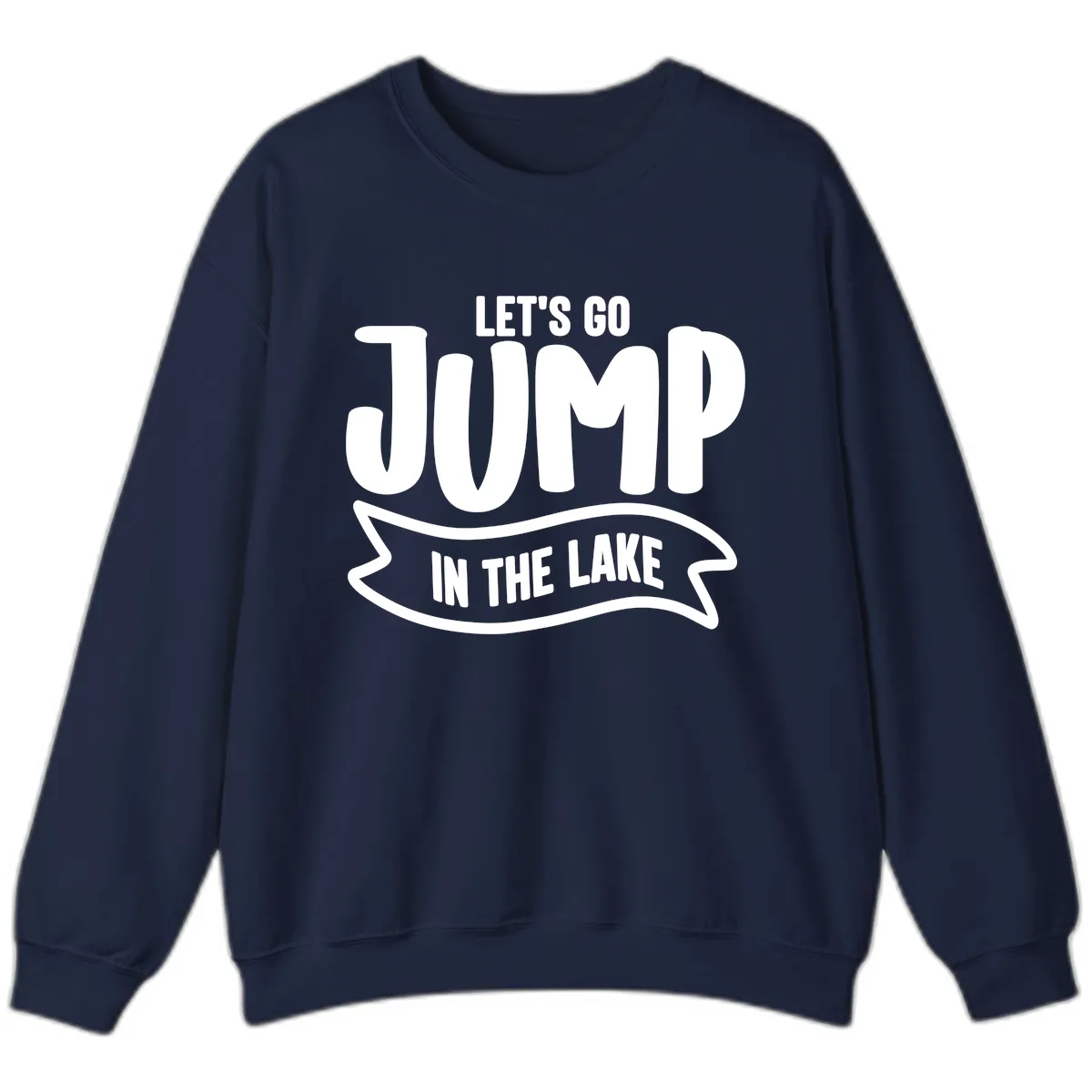 Let's Go Jump In The Lake Design Sweatshirt in Navy