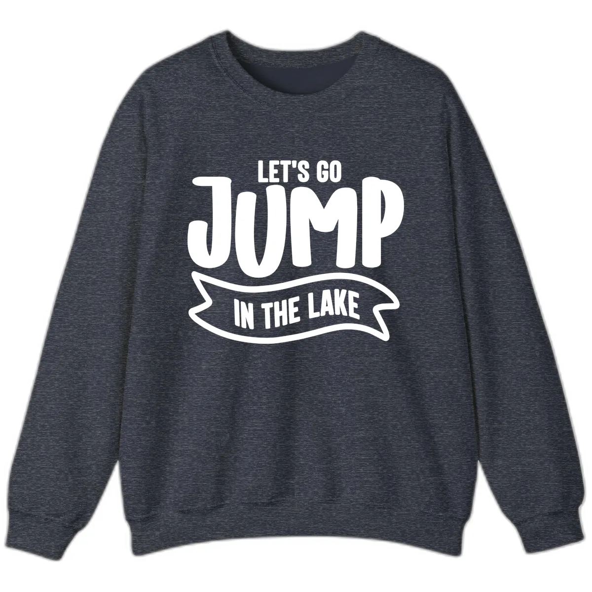 Let's Go Jump In The Lake Design Sweatshirt in Heather Sport Dark Navy
