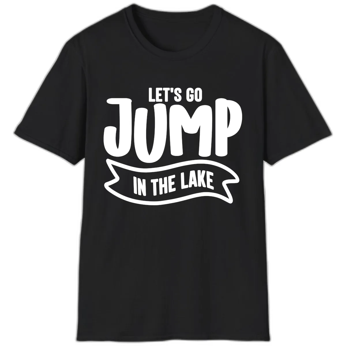 Let's Go Jump In The Lake Design T-Shirt in Black