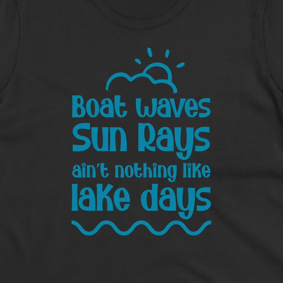 Teal text 'Boat waves Sun rays ain't nothing like lake days' with sun, cloud, and wavy line graphics, representing lake days.