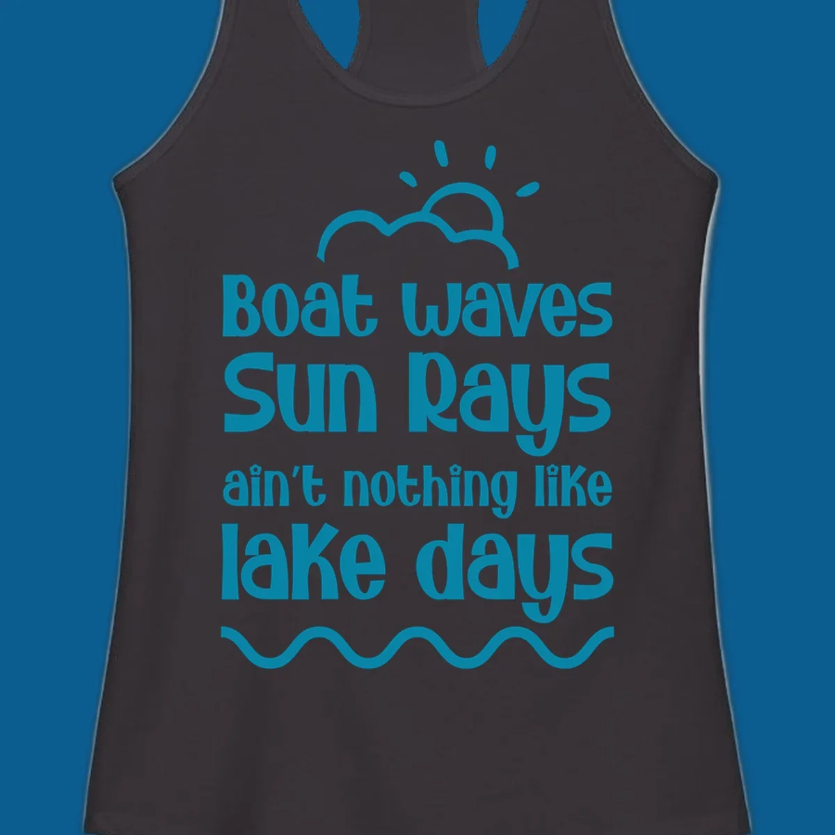 Teal text 'Boat waves Sun rays ain't nothing like lake days' with sun, cloud, and wavy line graphics, representing lake days.