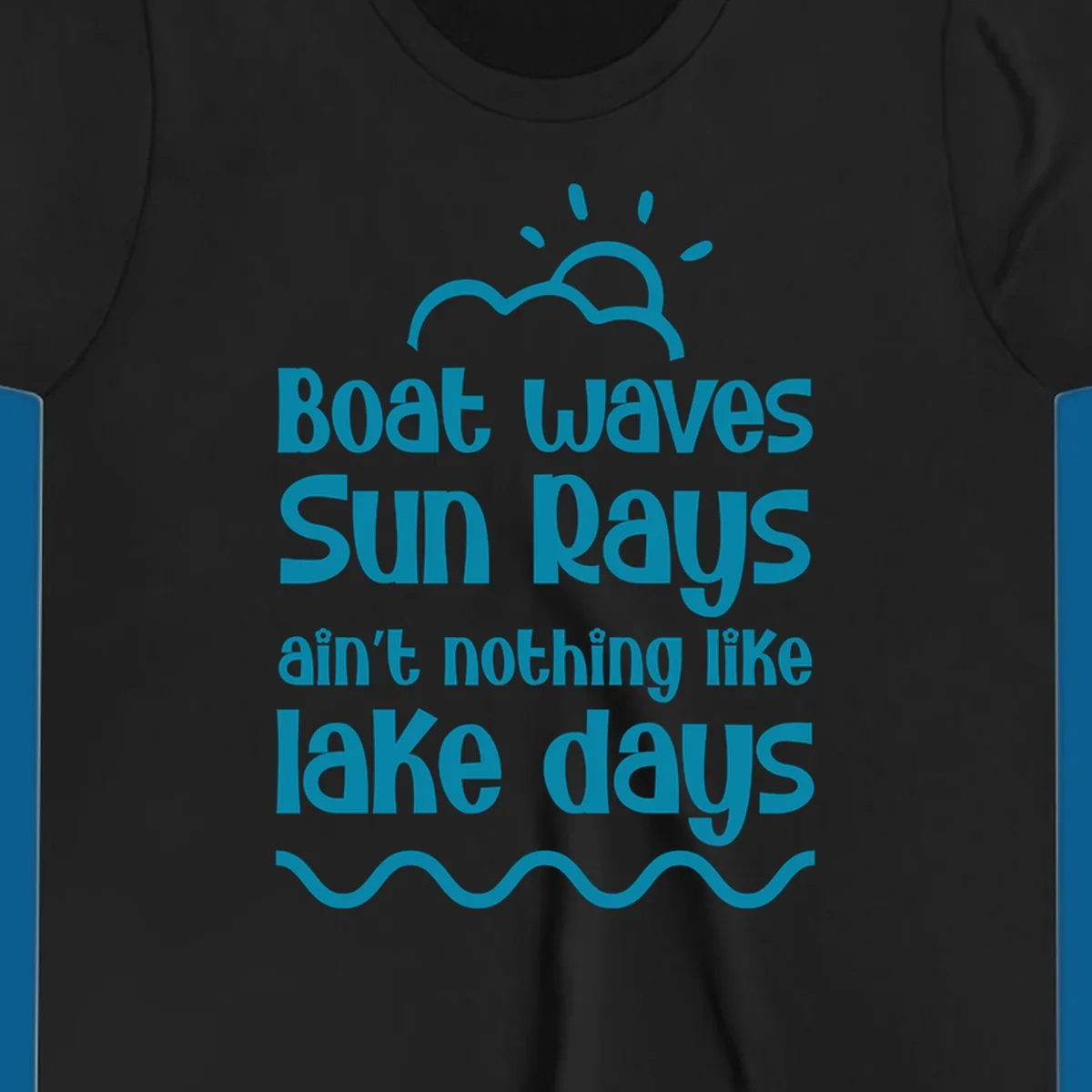 Teal text 'Boat waves Sun rays ain't nothing like lake days' with sun, cloud, and wavy line graphics, representing lake days.