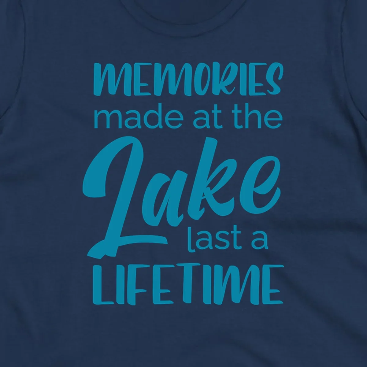 Typography design with the phrase "Memories made at the Lake last a Lifetime" in teal.