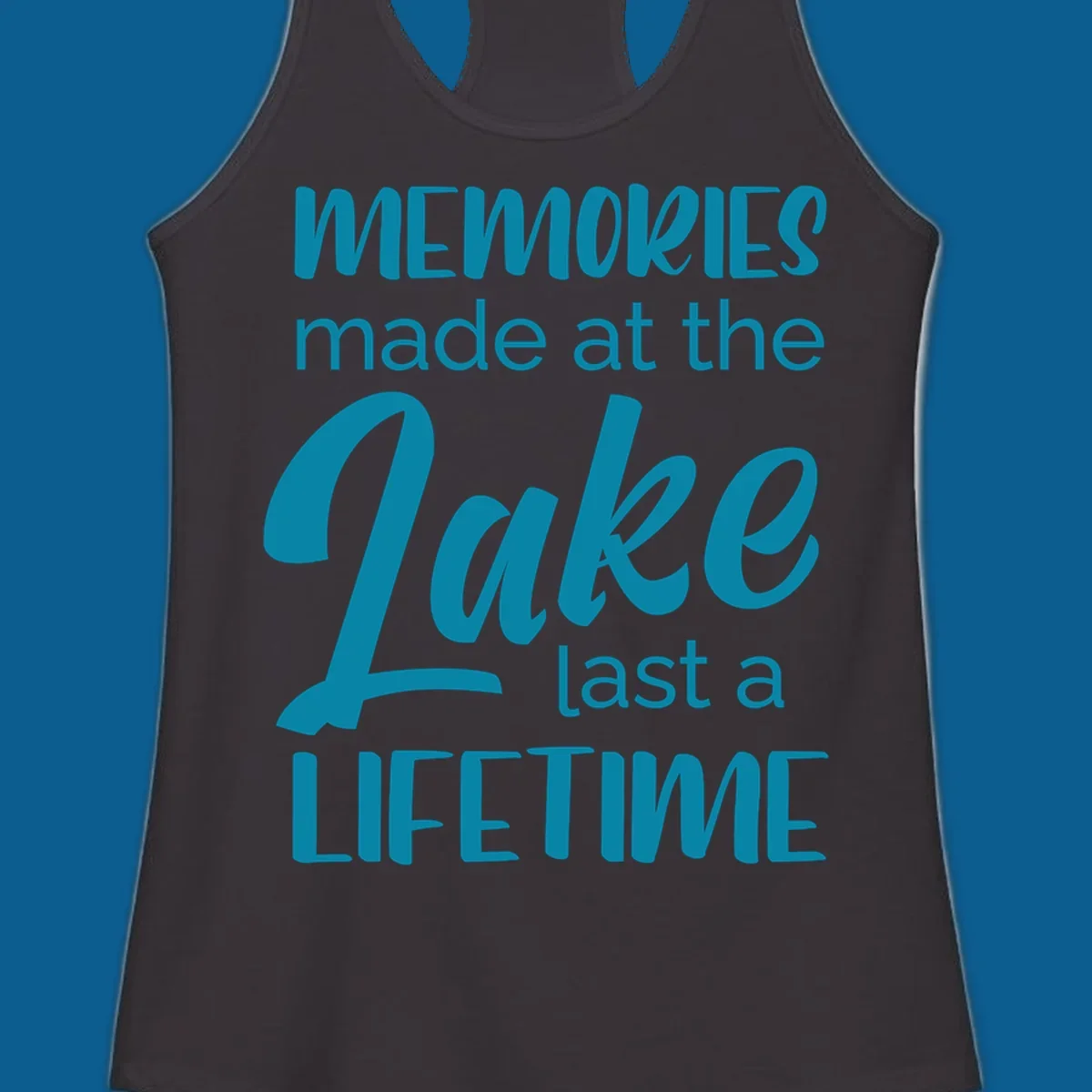 Typography design with the phrase "Memories made at the Lake last a Lifetime" in teal.