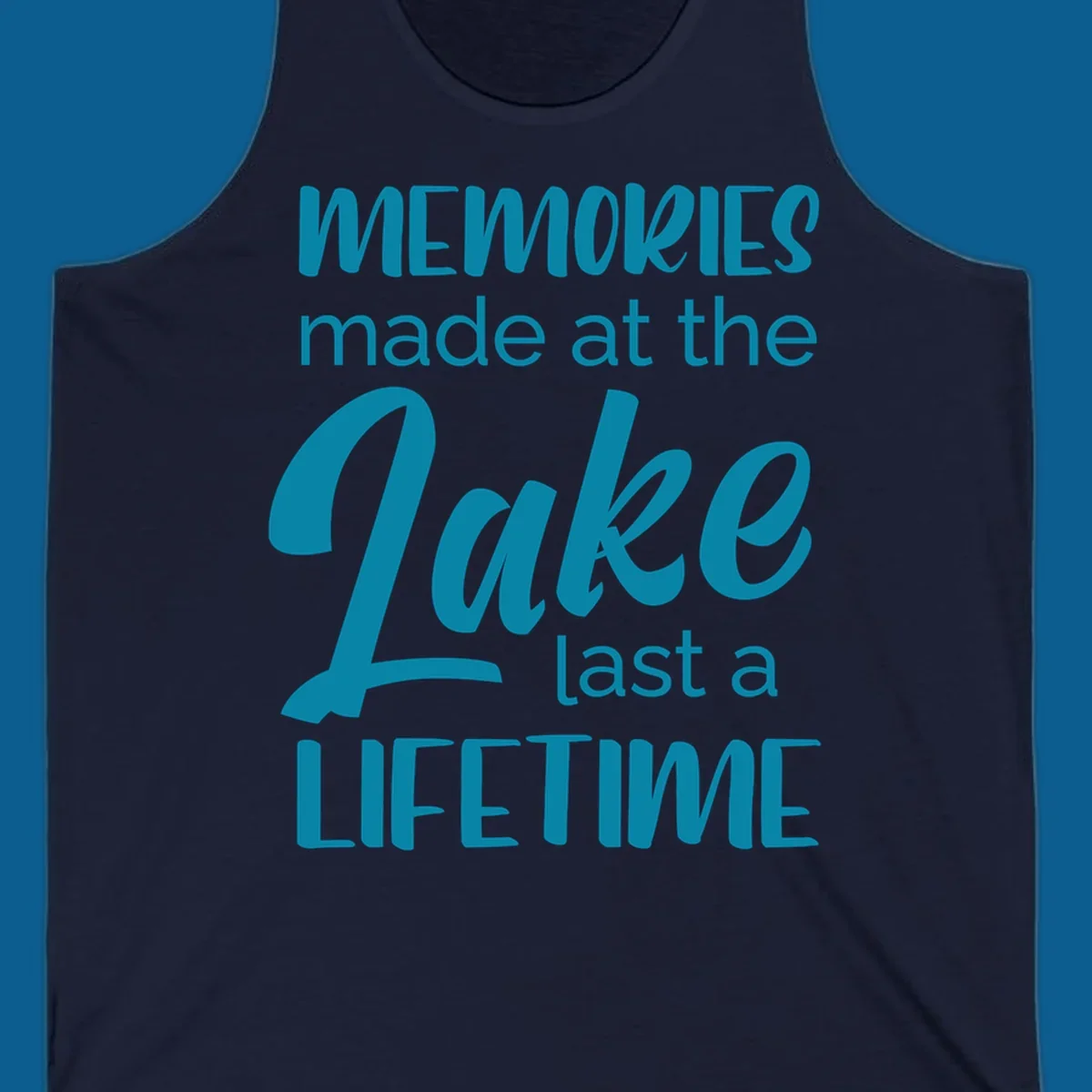 Typography design with the phrase "Memories made at the Lake last a Lifetime" in teal.