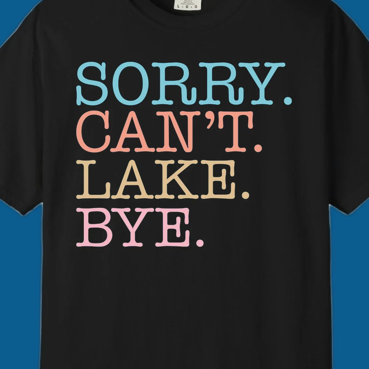 Stacked text design with SORRY. CAN'T. LAKE. BYE. in pastel colors, on a dark background.