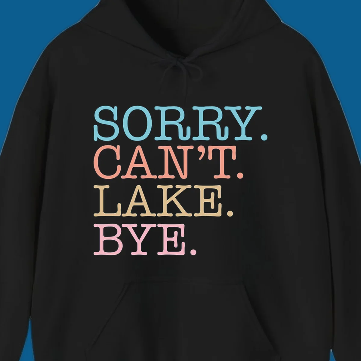 Stacked text design with SORRY. CAN'T. LAKE. BYE. in pastel colors, on a dark background.