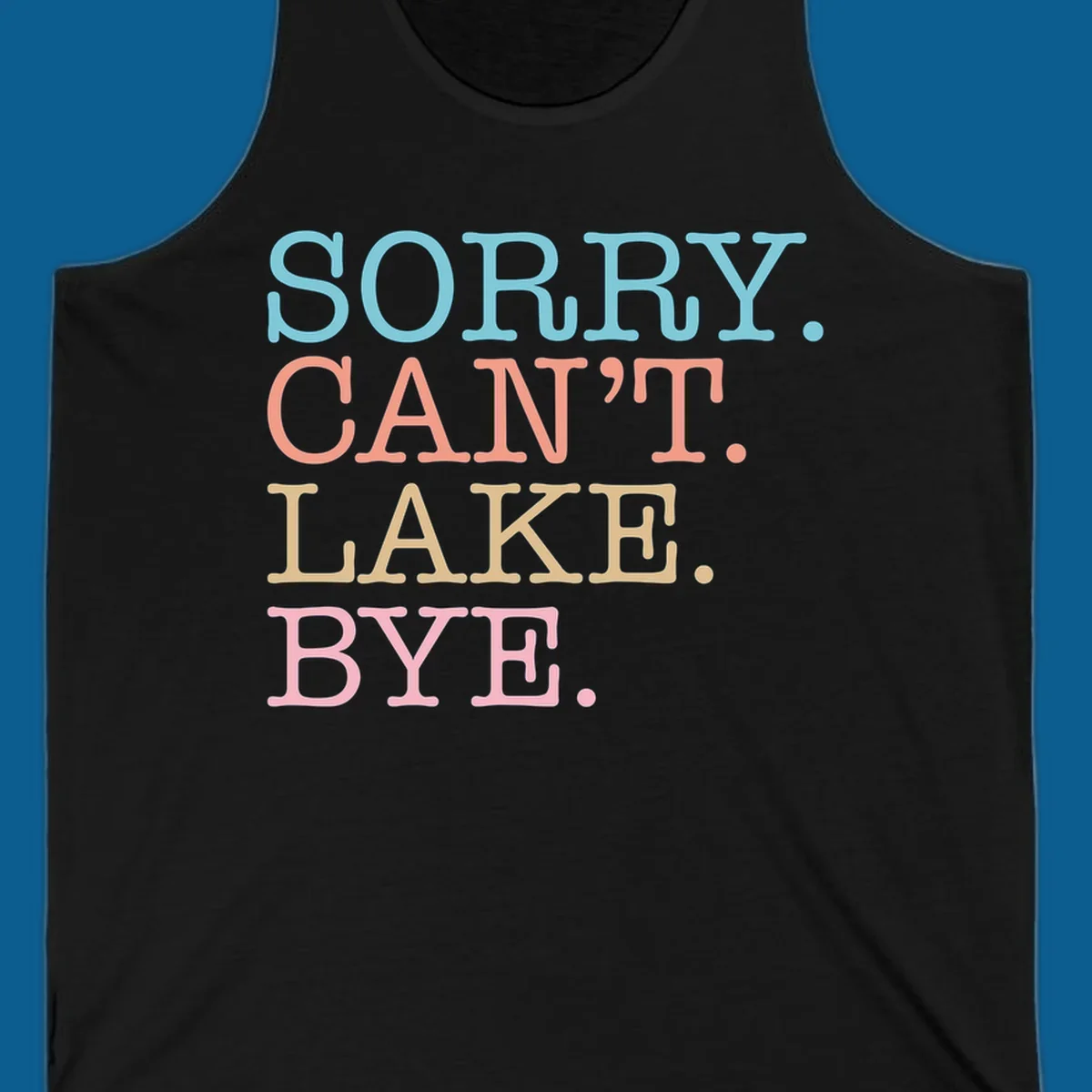 Stacked text design with SORRY. CAN'T. LAKE. BYE. in pastel colors, on a dark background.