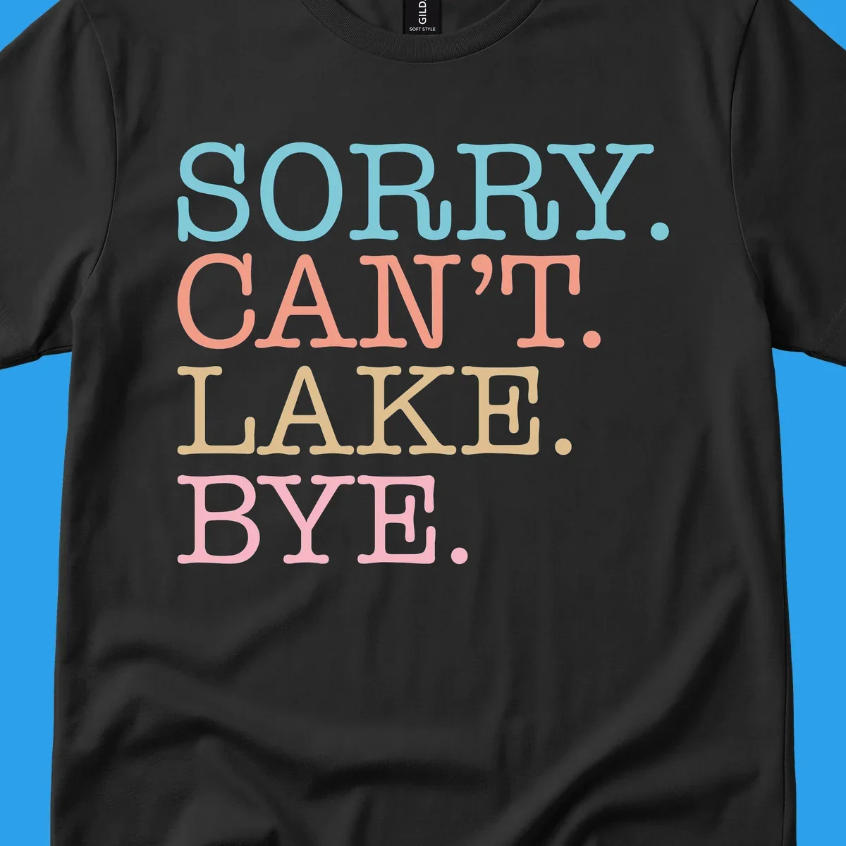 Stacked text design with SORRY. CAN'T. LAKE. BYE. in pastel colors, on a dark background.