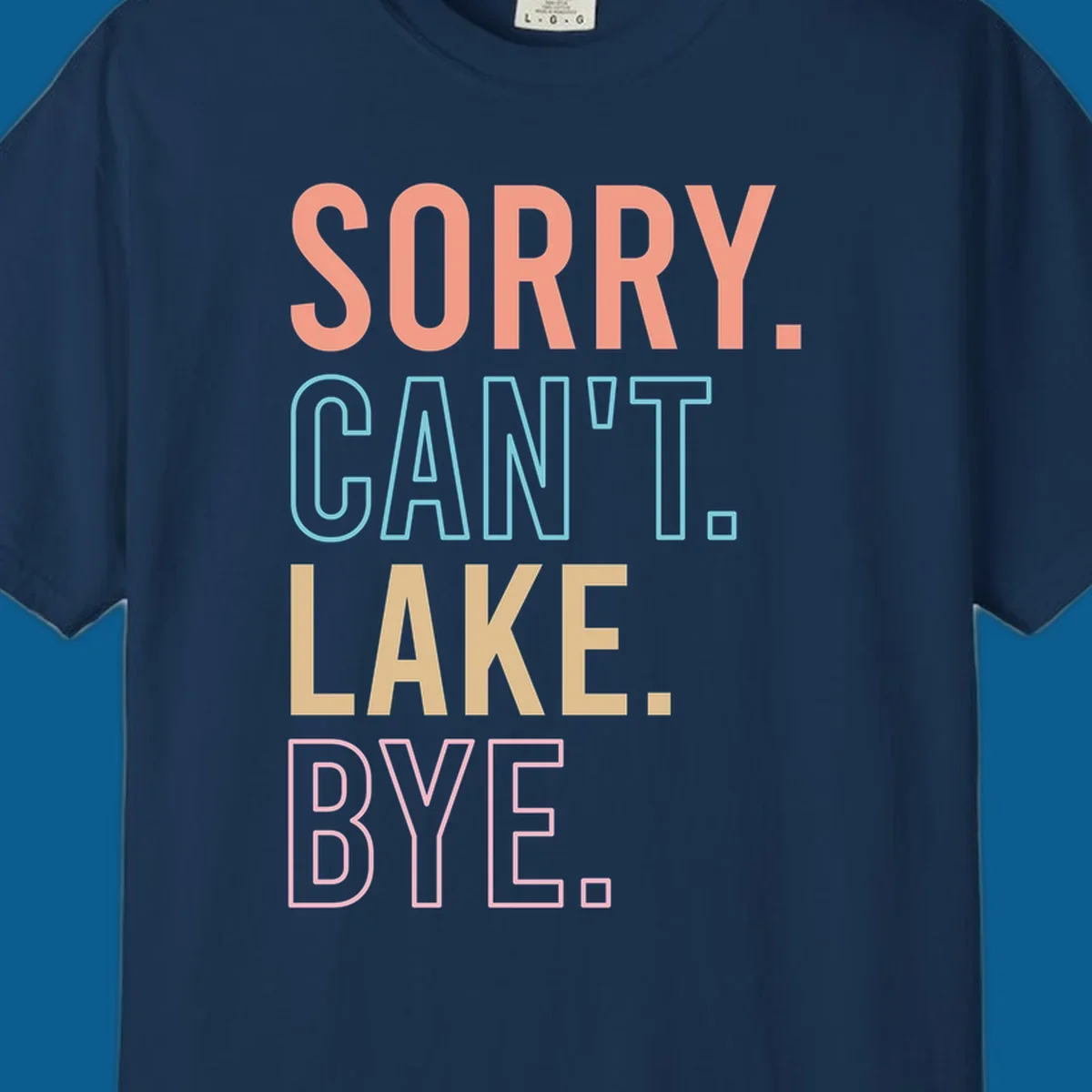 Sorry Can't Lake Bye text design in peach, light blue, tan, and pink.