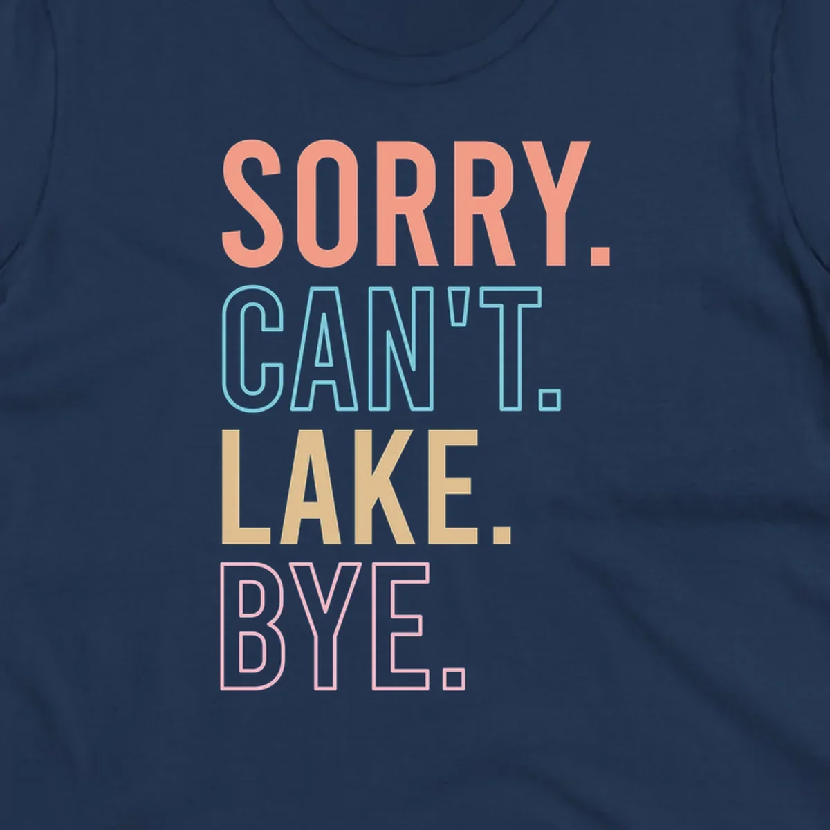 Sorry Can't Lake Bye text design in peach, light blue, tan, and pink.