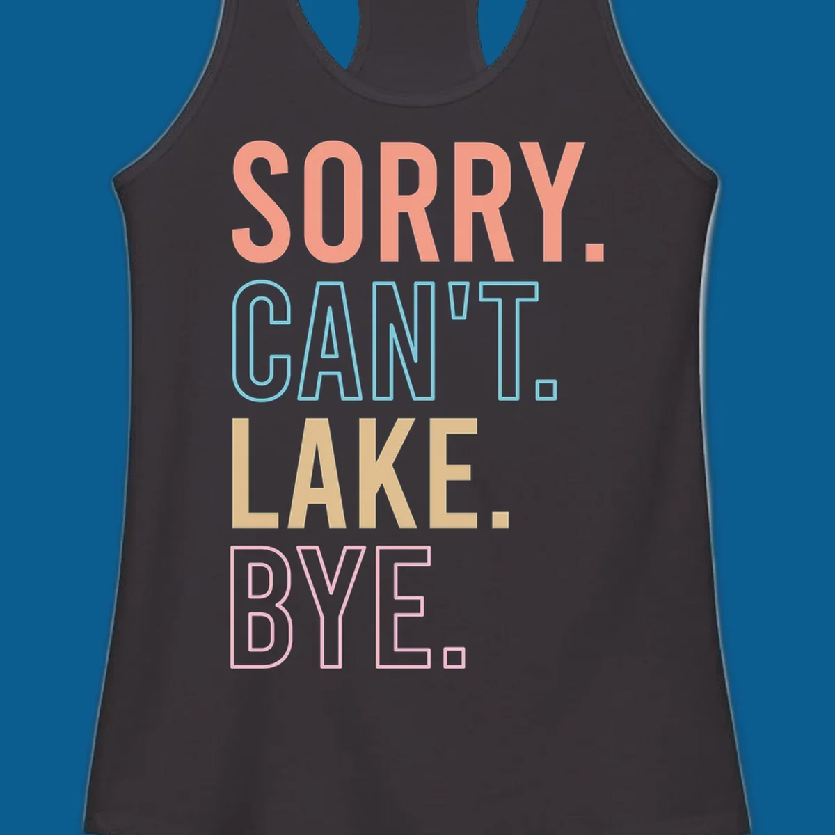 Sorry Can't Lake Bye text design in peach, light blue, tan, and pink.