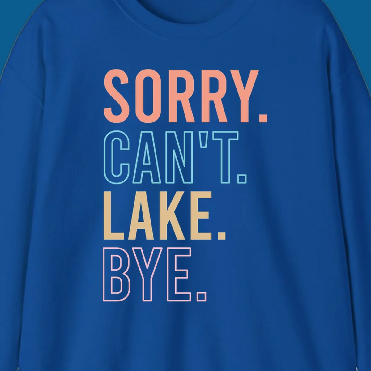 Sorry Can't Lake Bye text design in peach, light blue, tan, and pink.