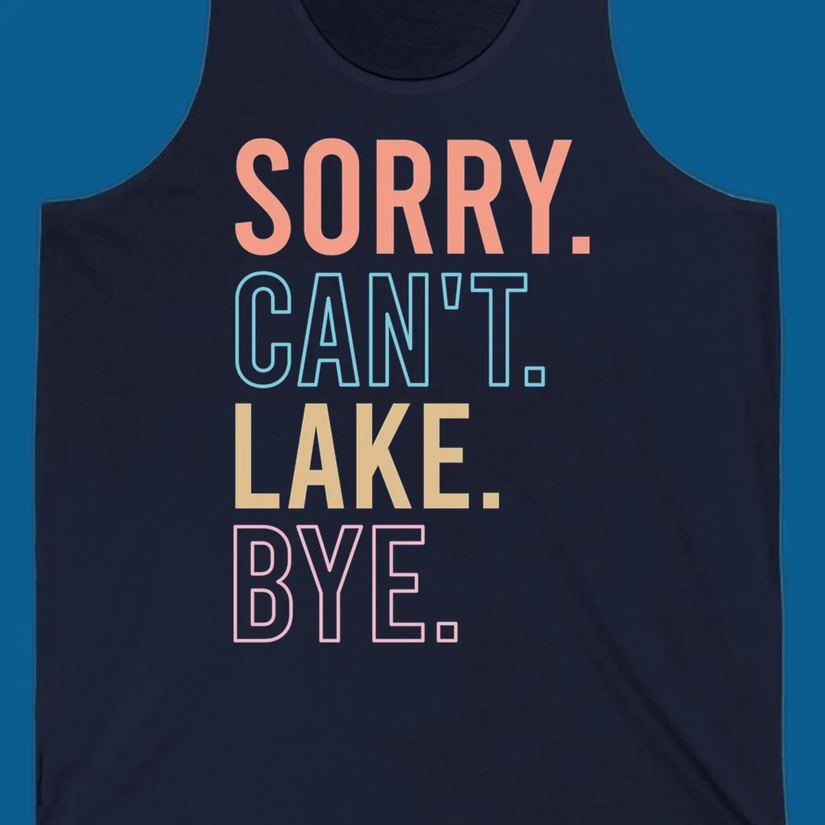 Sorry Can't Lake Bye text design in peach, light blue, tan, and pink.