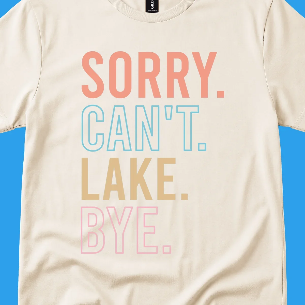 Sorry Can't Lake Bye text design in peach, light blue, tan, and pink.