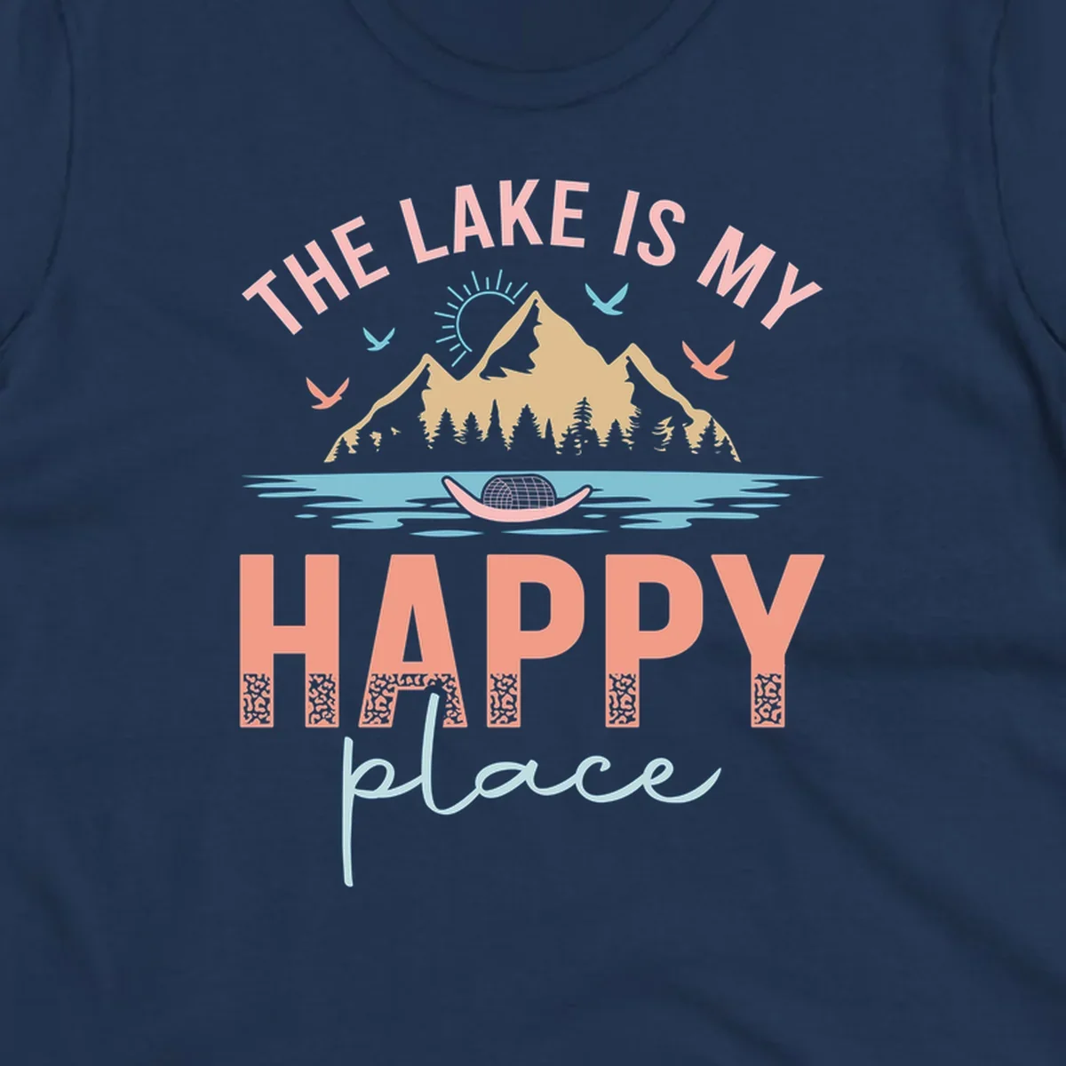 The Lake Is My Happy Place design with mountains, sun, birds, lake, and text.