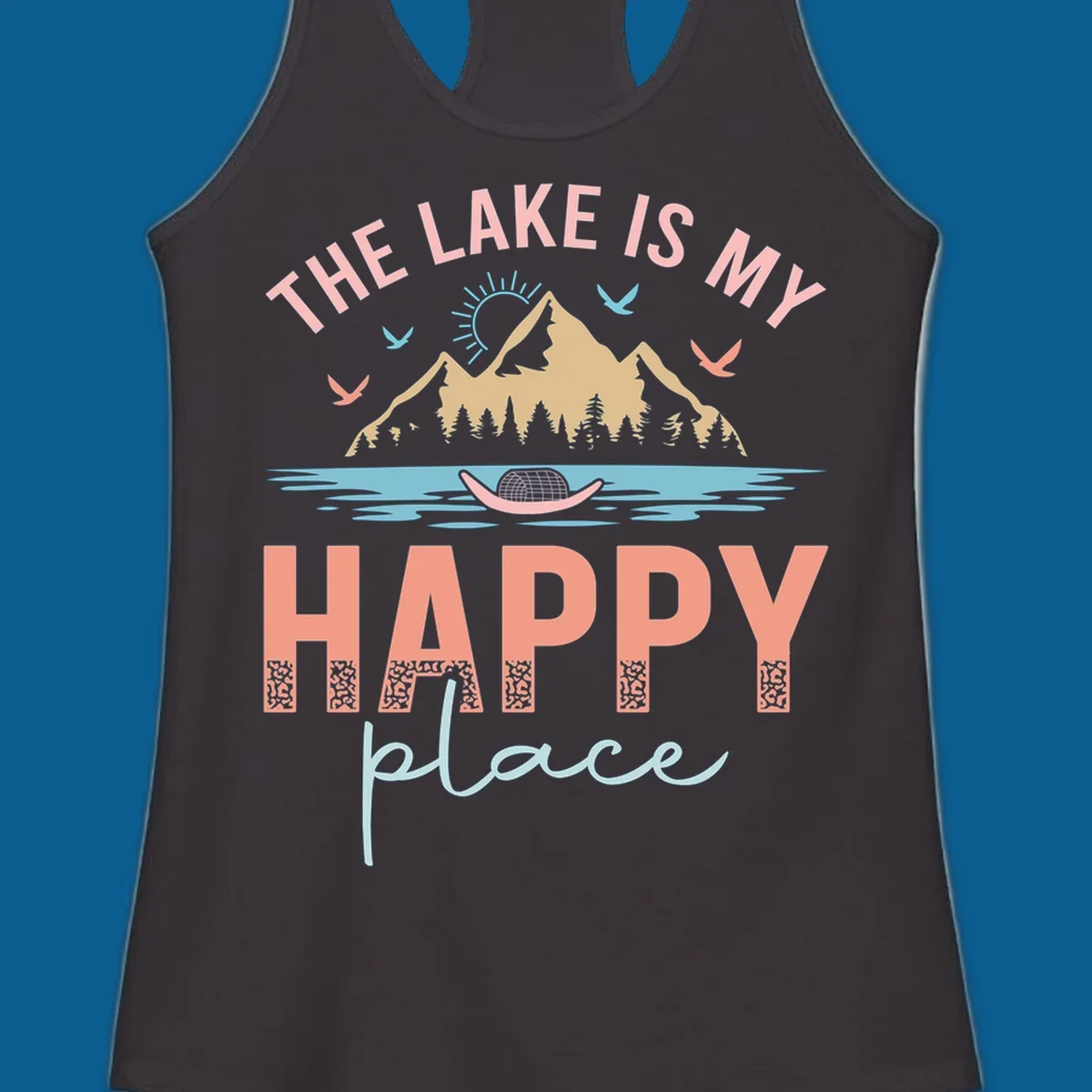 The Lake Is My Happy Place design with mountains, sun, birds, lake, and text.