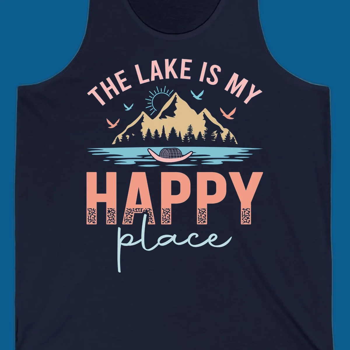 The Lake Is My Happy Place design with mountains, sun, birds, lake, and text.