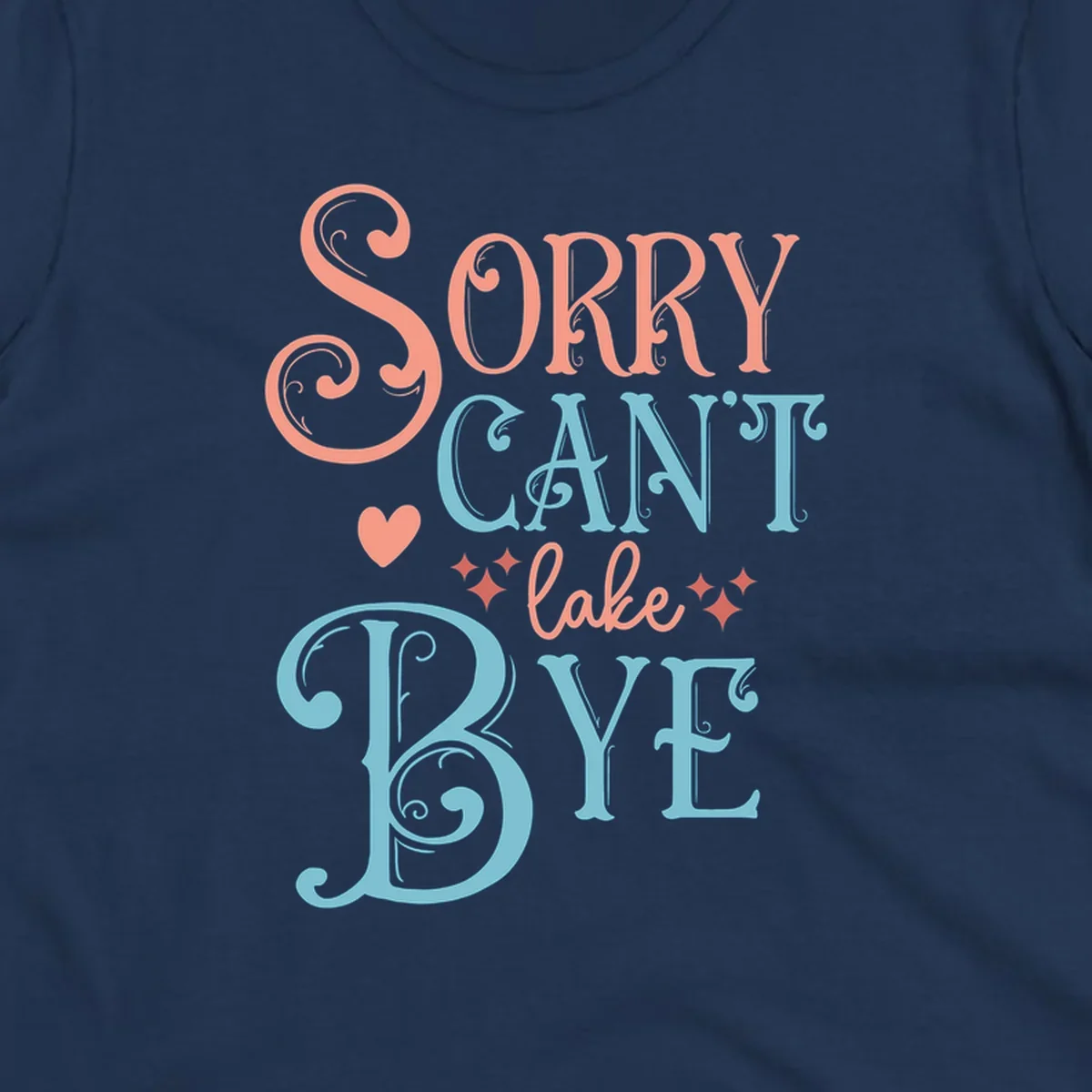 Sorry Can't Lake Bye text design with heart and sparkles.