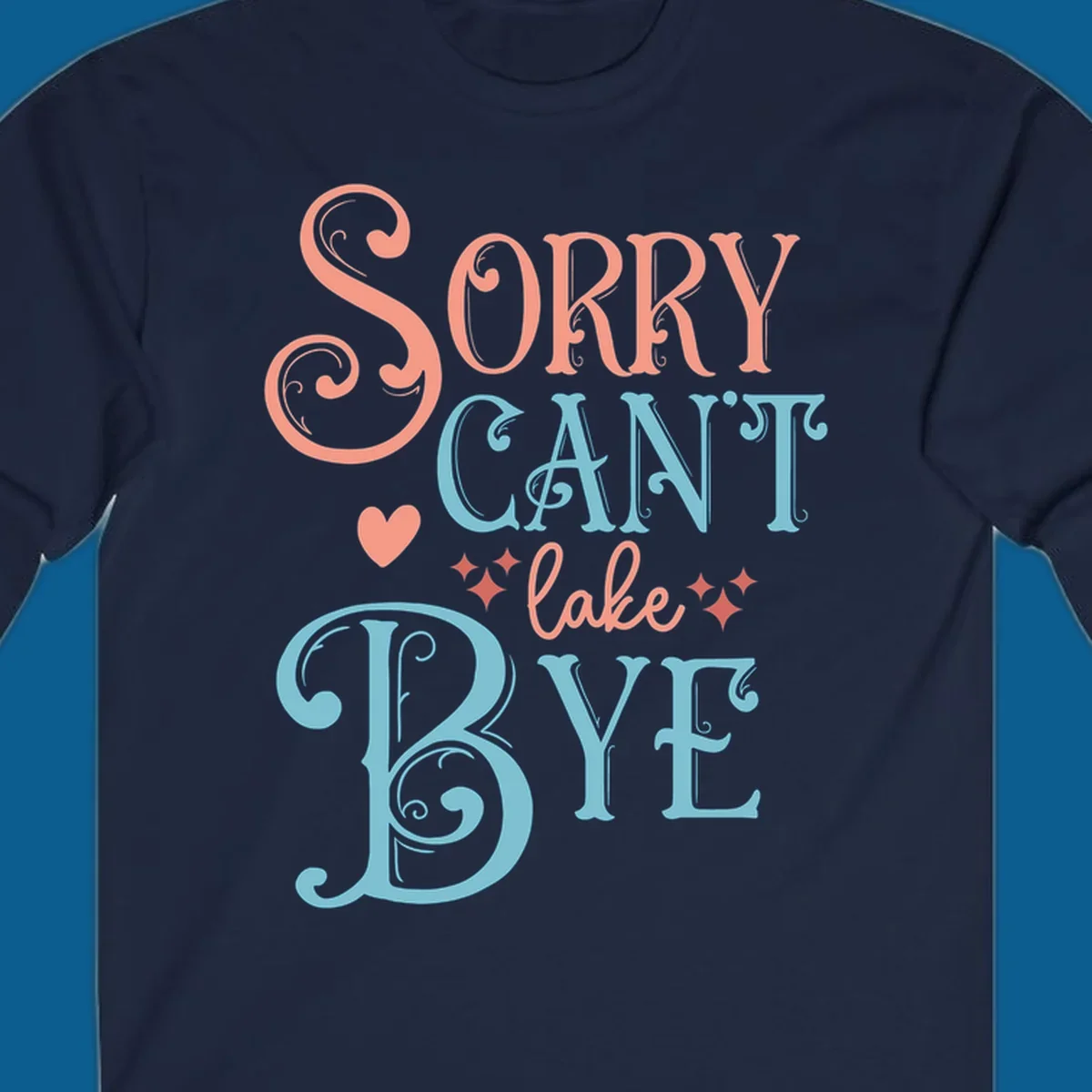 Sorry Can't Lake Bye text design with heart and sparkles.