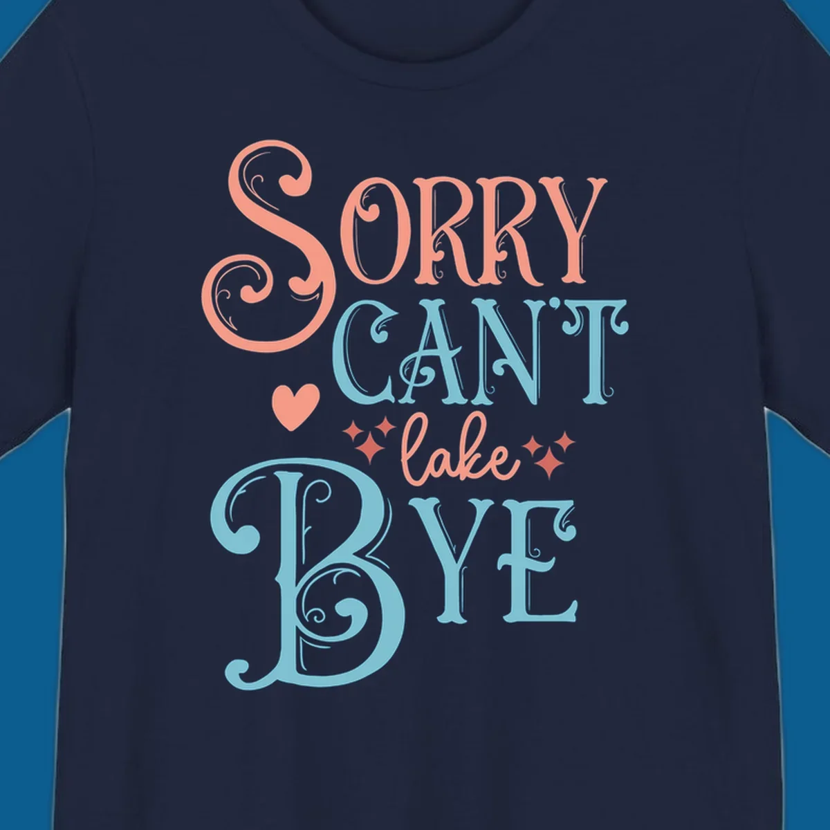 Sorry Can't Lake Bye text design with heart and sparkles.