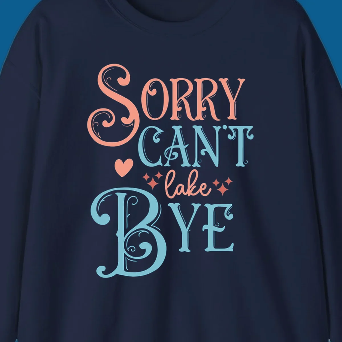 Sorry Can't Lake Bye text design with heart and sparkles.