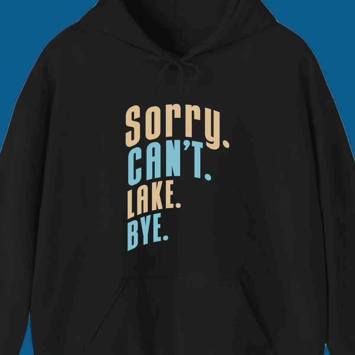 Typography design with the phrase 'sorry. CAN't. LAKE. BYE.' in tan and blue, for lake life enthusiasts.