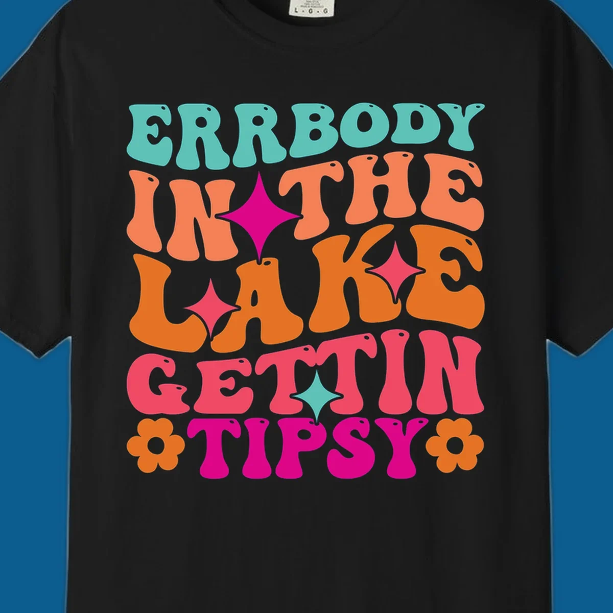 Retro groovy text design 'Errbody In The Lake Gettin Tipsy' with stars and flowers, lake-life-tipsy concept.