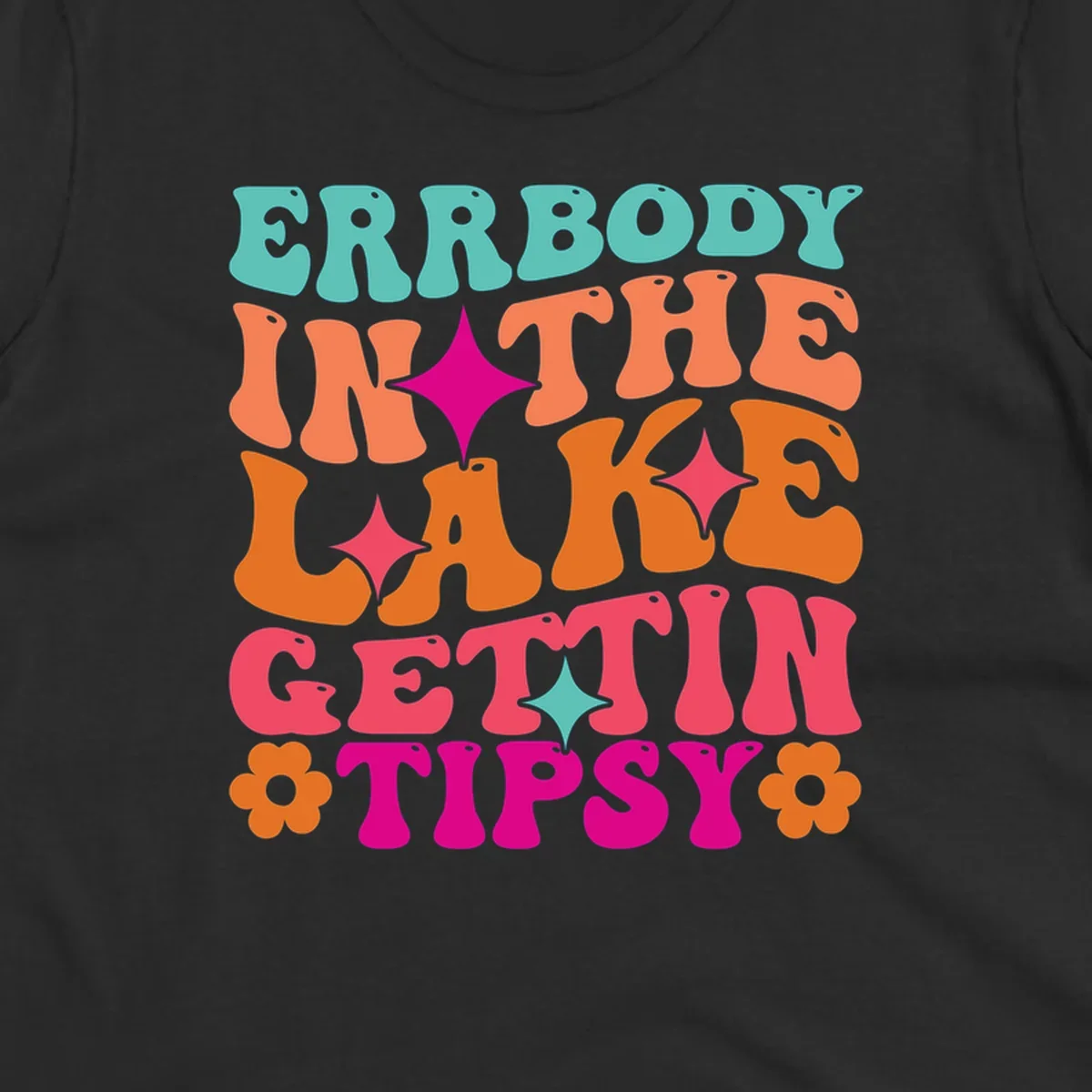 Retro groovy text design 'Errbody In The Lake Gettin Tipsy' with stars and flowers, lake-life-tipsy concept.