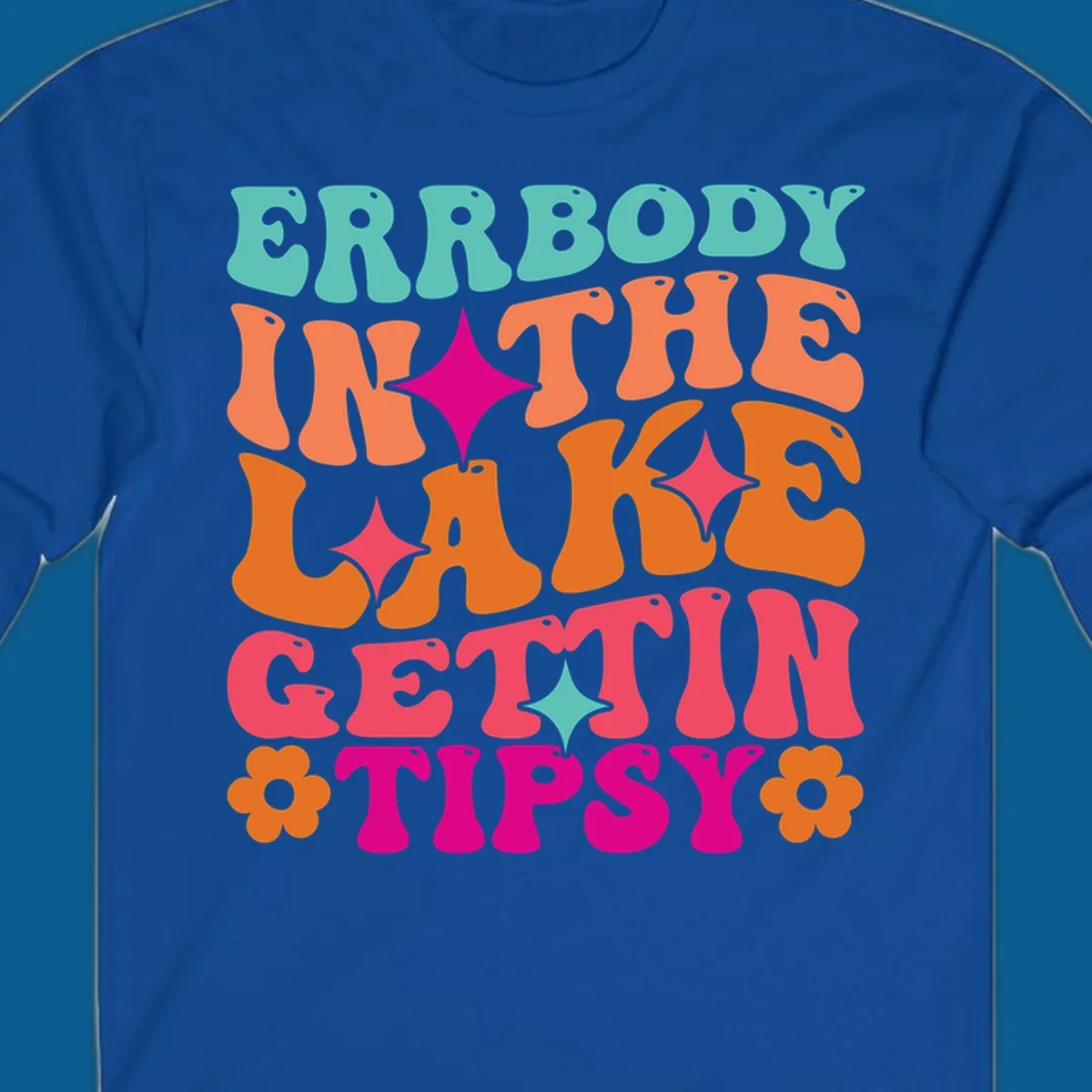 Retro groovy text design 'Errbody In The Lake Gettin Tipsy' with stars and flowers, lake-life-tipsy concept.
