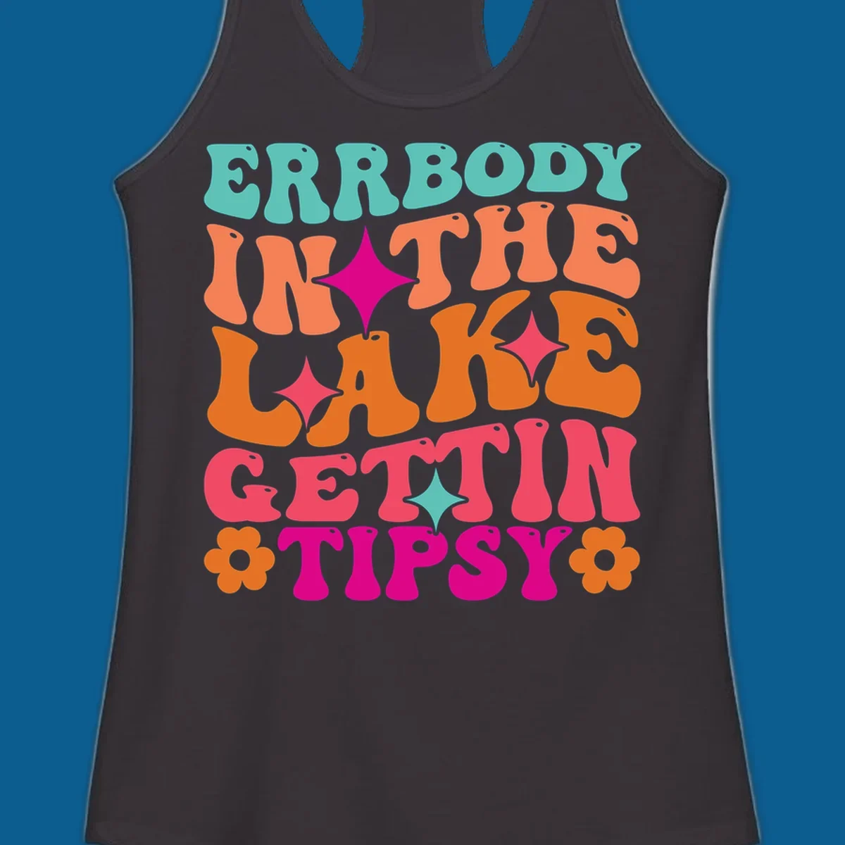 Retro groovy text design 'Errbody In The Lake Gettin Tipsy' with stars and flowers, lake-life-tipsy concept.