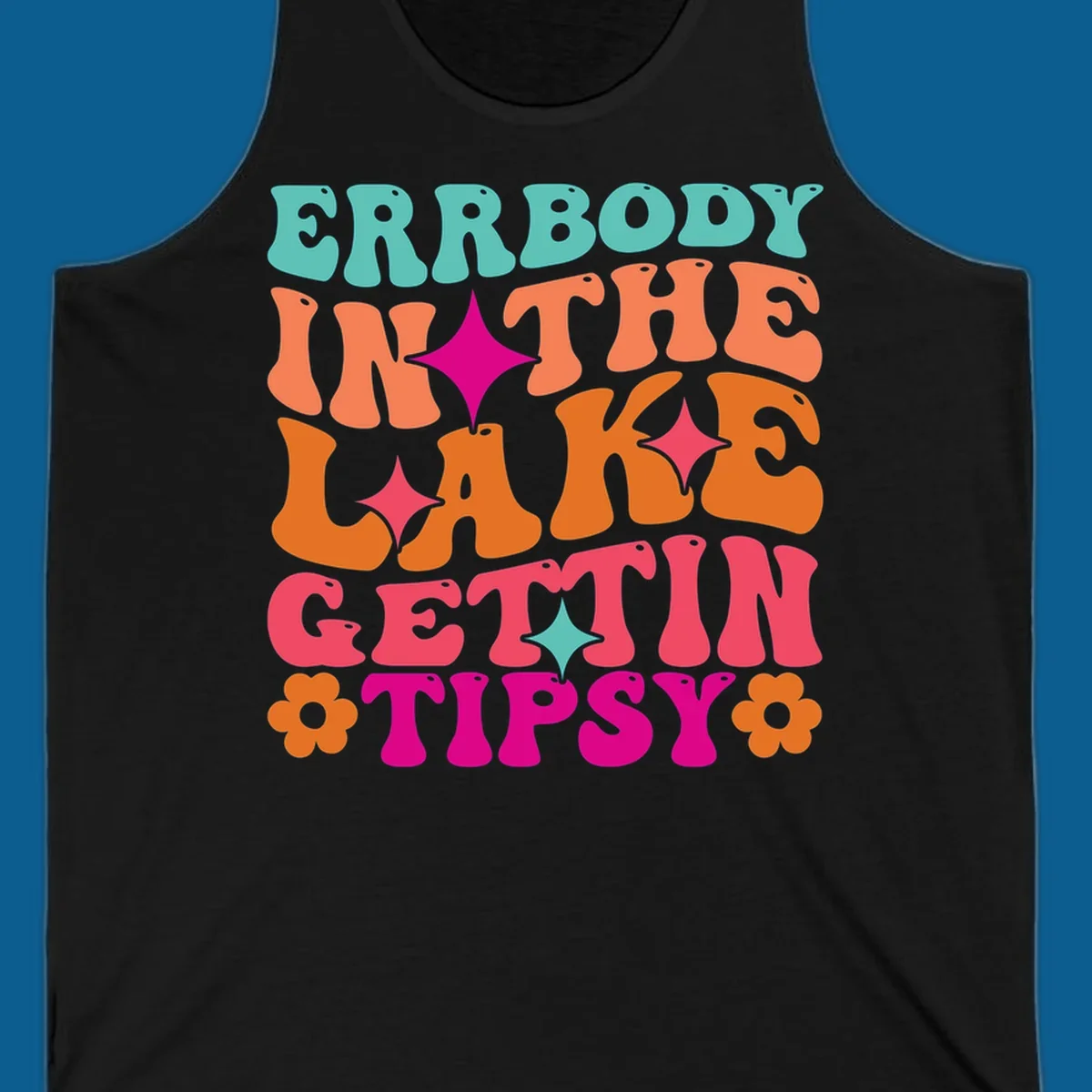 Retro groovy text design 'Errbody In The Lake Gettin Tipsy' with stars and flowers, lake-life-tipsy concept.