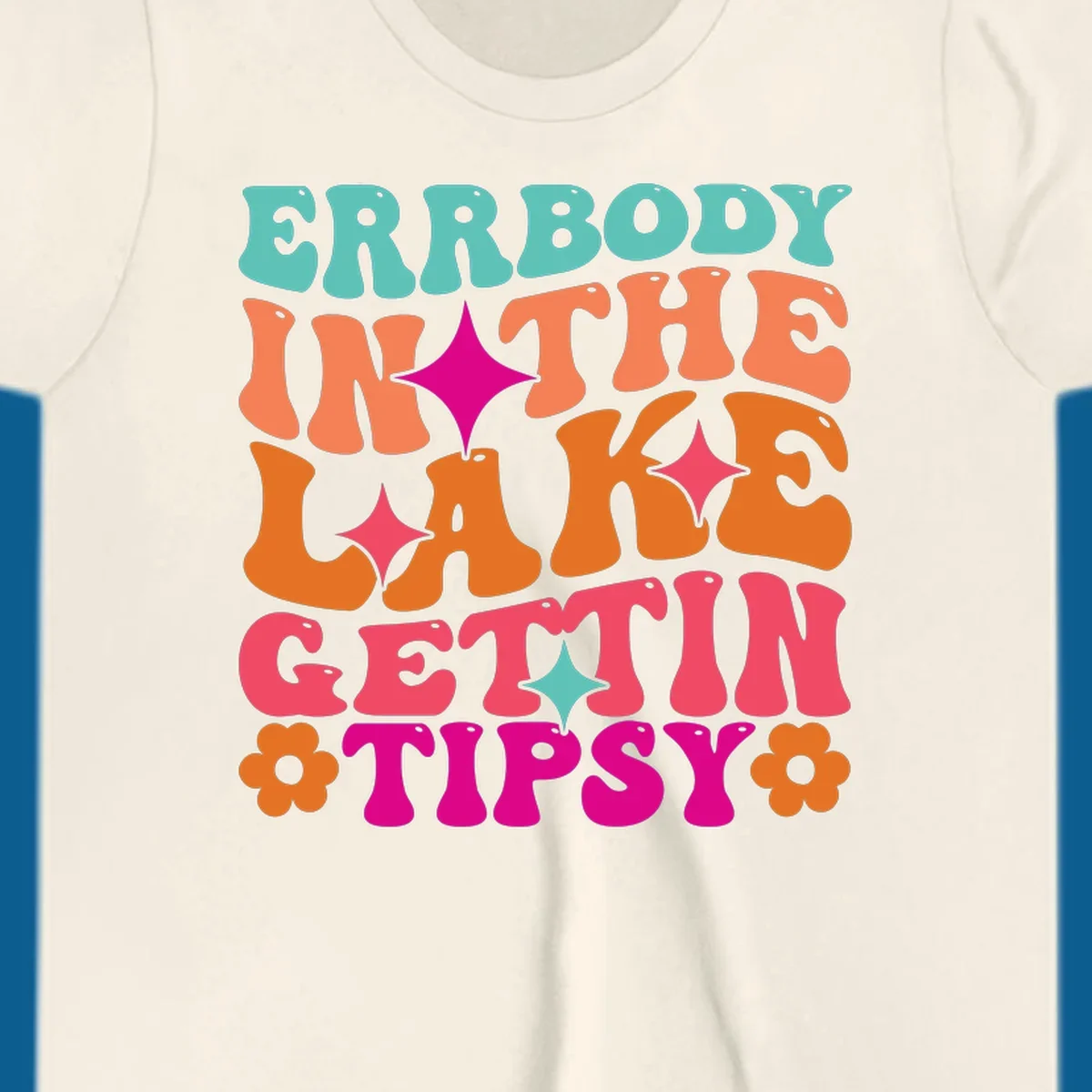Retro groovy text design 'Errbody In The Lake Gettin Tipsy' with stars and flowers, lake-life-tipsy concept.
