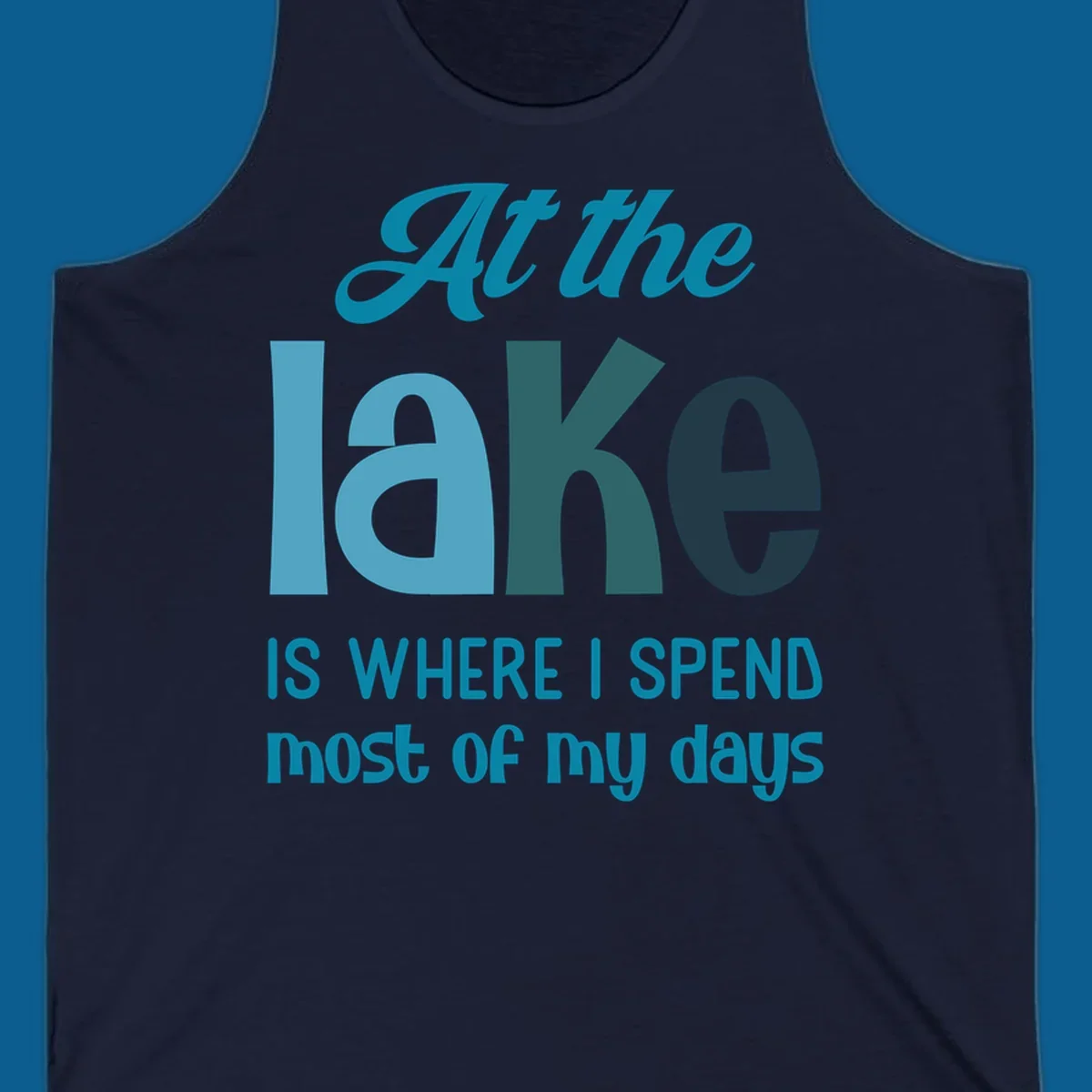 Typography design with the phrase "At the lake is where I spend most of my days".