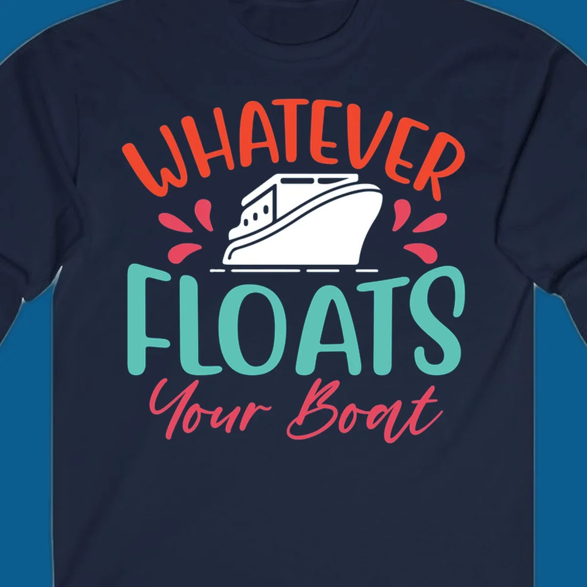 Whatever floats your boat design with a boat illustration and colorful text.