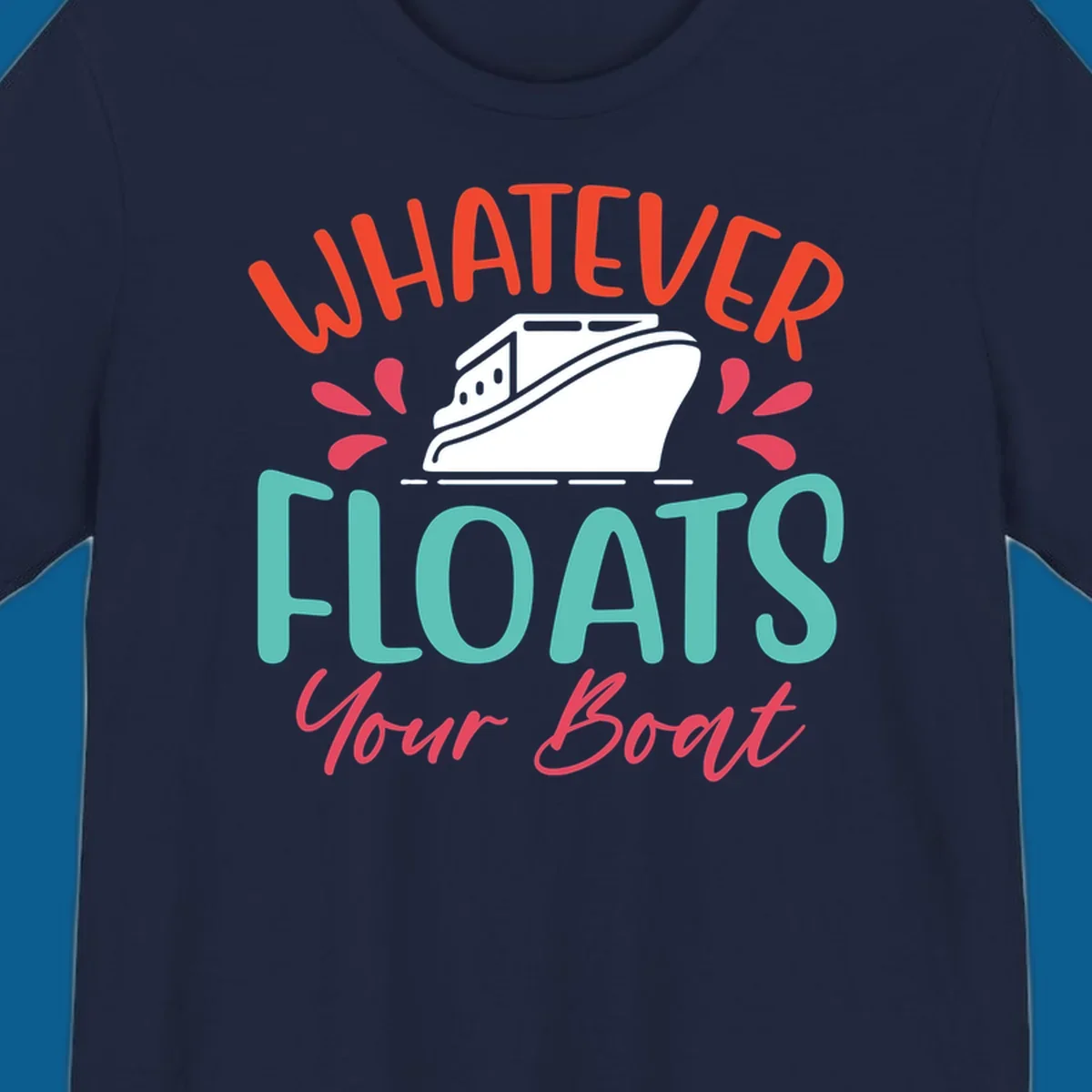 Whatever floats your boat design with a boat illustration and colorful text.