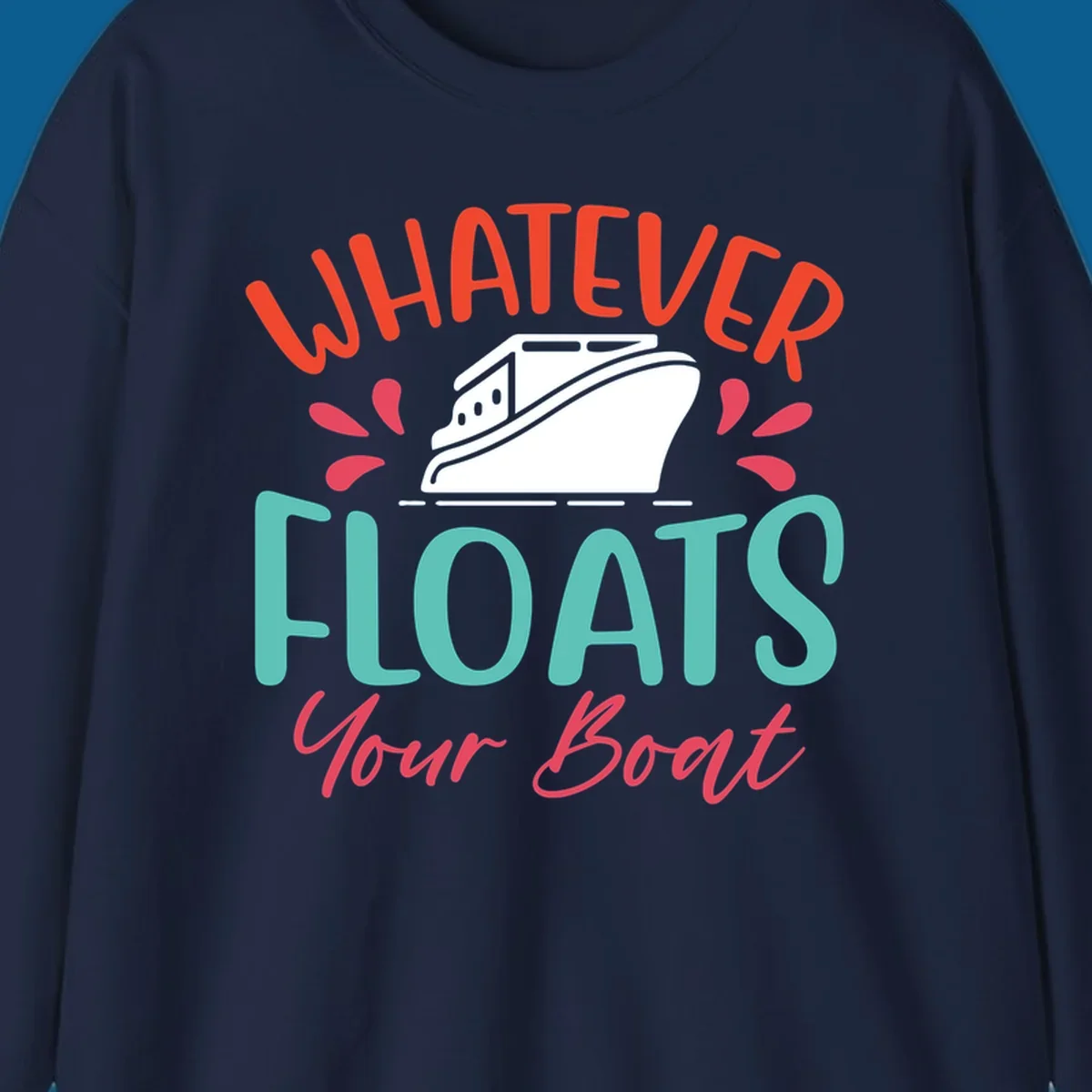 Whatever floats your boat design with a boat illustration and colorful text.