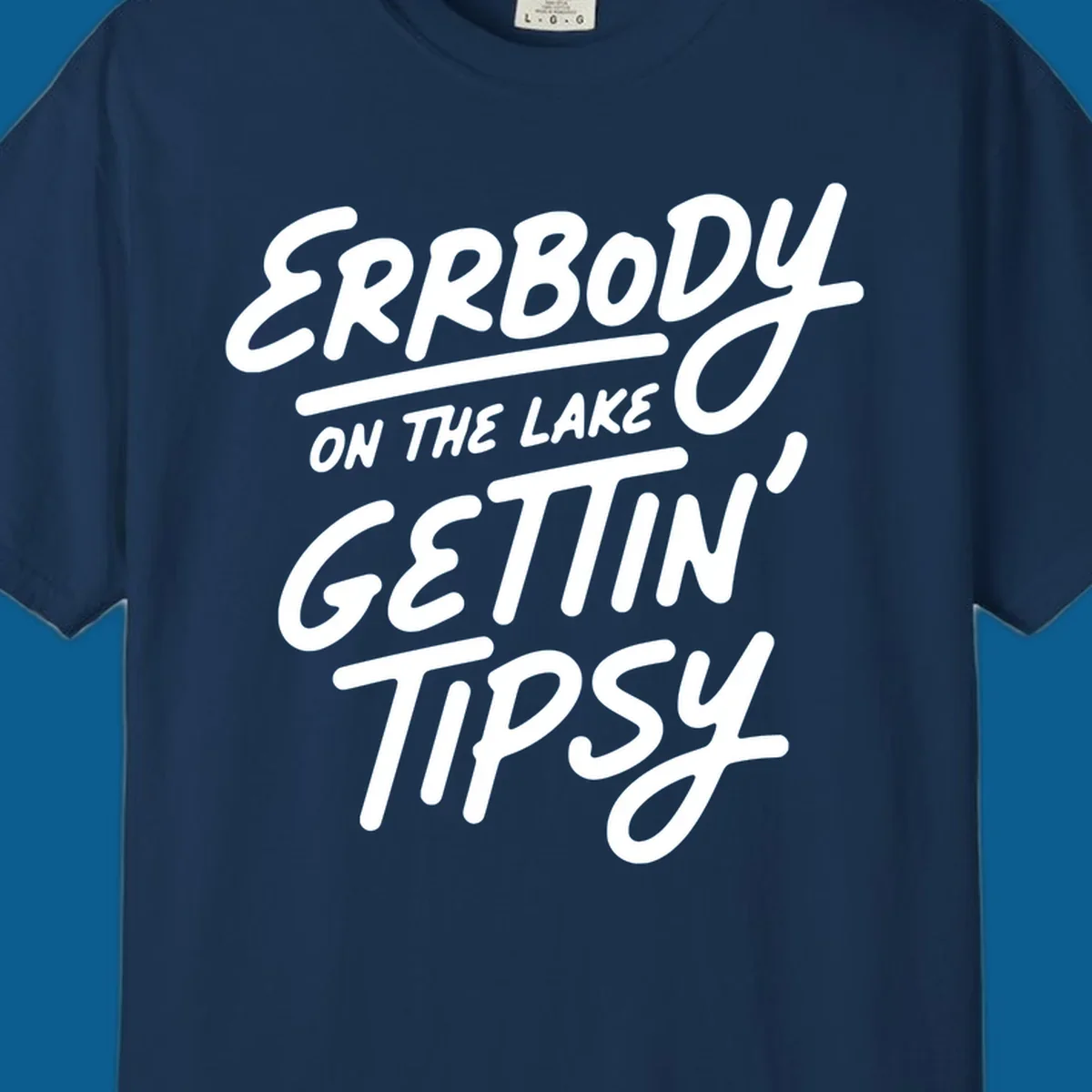 Errbody on the lake gettin tipsy text design
