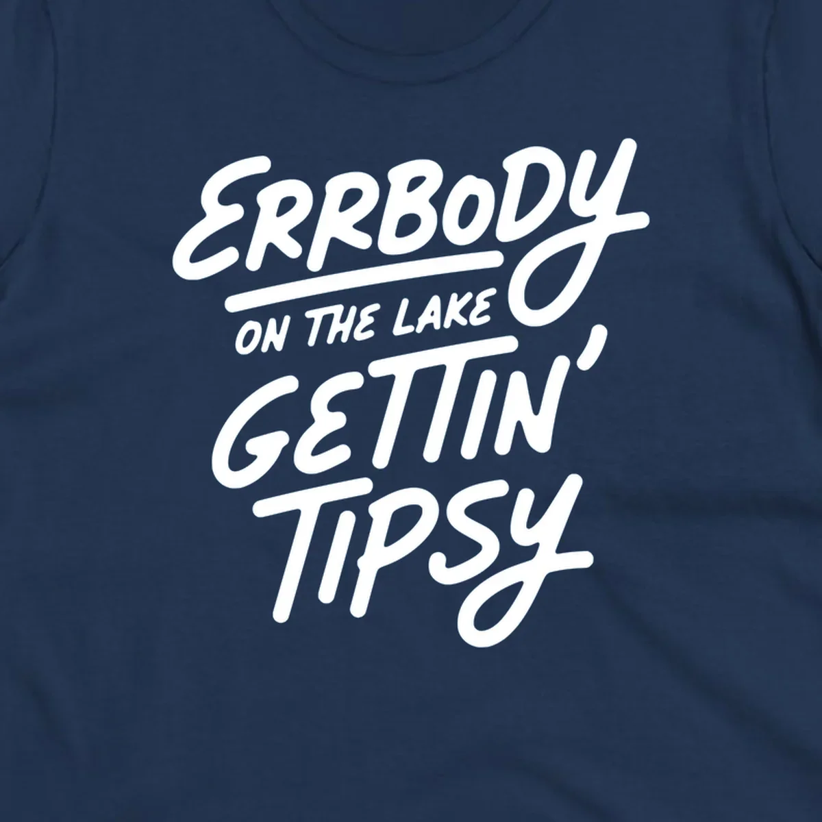 Errbody on the lake gettin tipsy text design