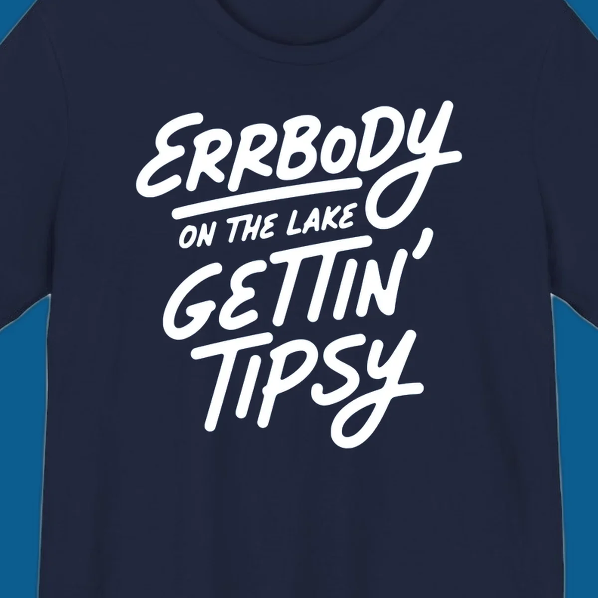 Errbody on the lake gettin tipsy text design