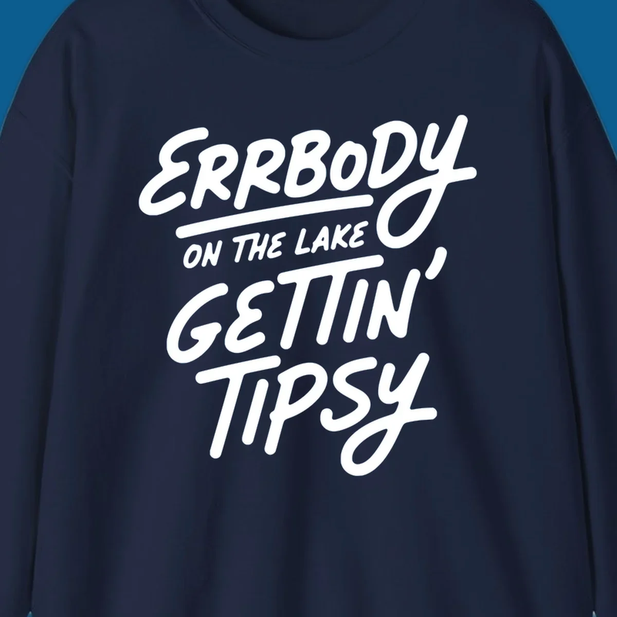 Errbody on the lake gettin tipsy text design