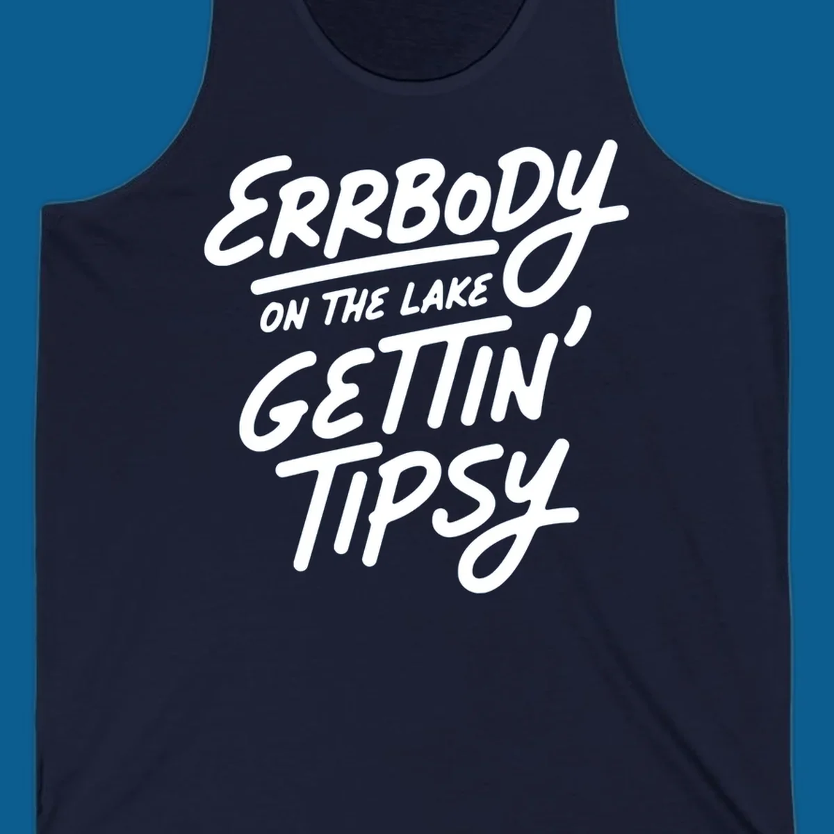 Errbody on the lake gettin tipsy text design