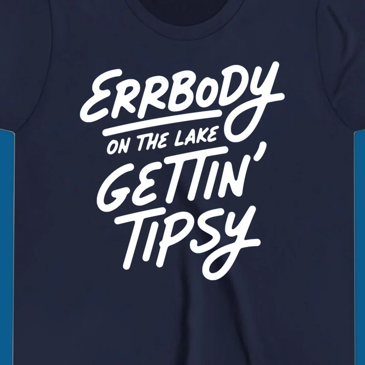 Errbody on the lake gettin tipsy text design
