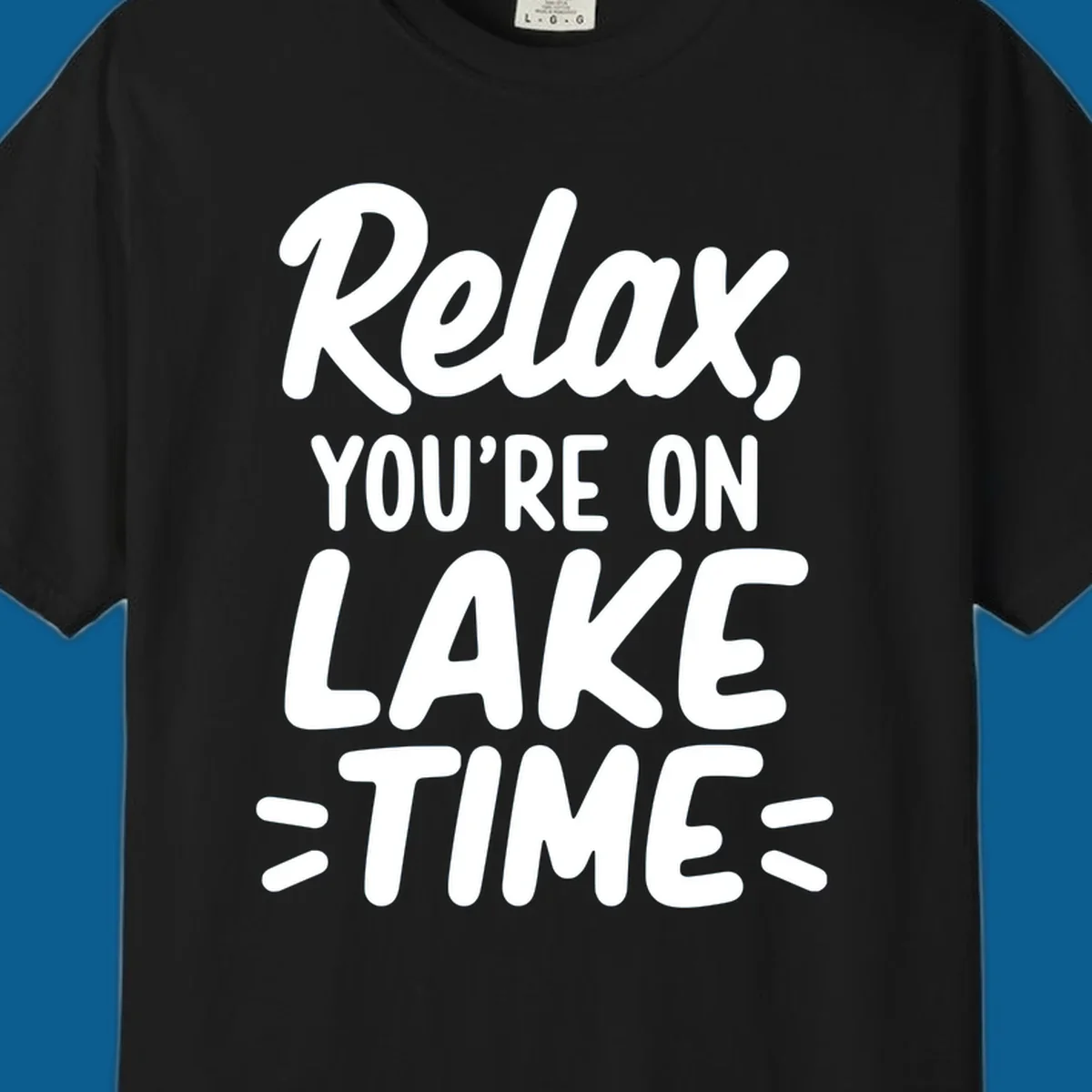 Lake-time-relaxation typography design with the phrase "Relax, YOU'RE ON LAKE TIME".