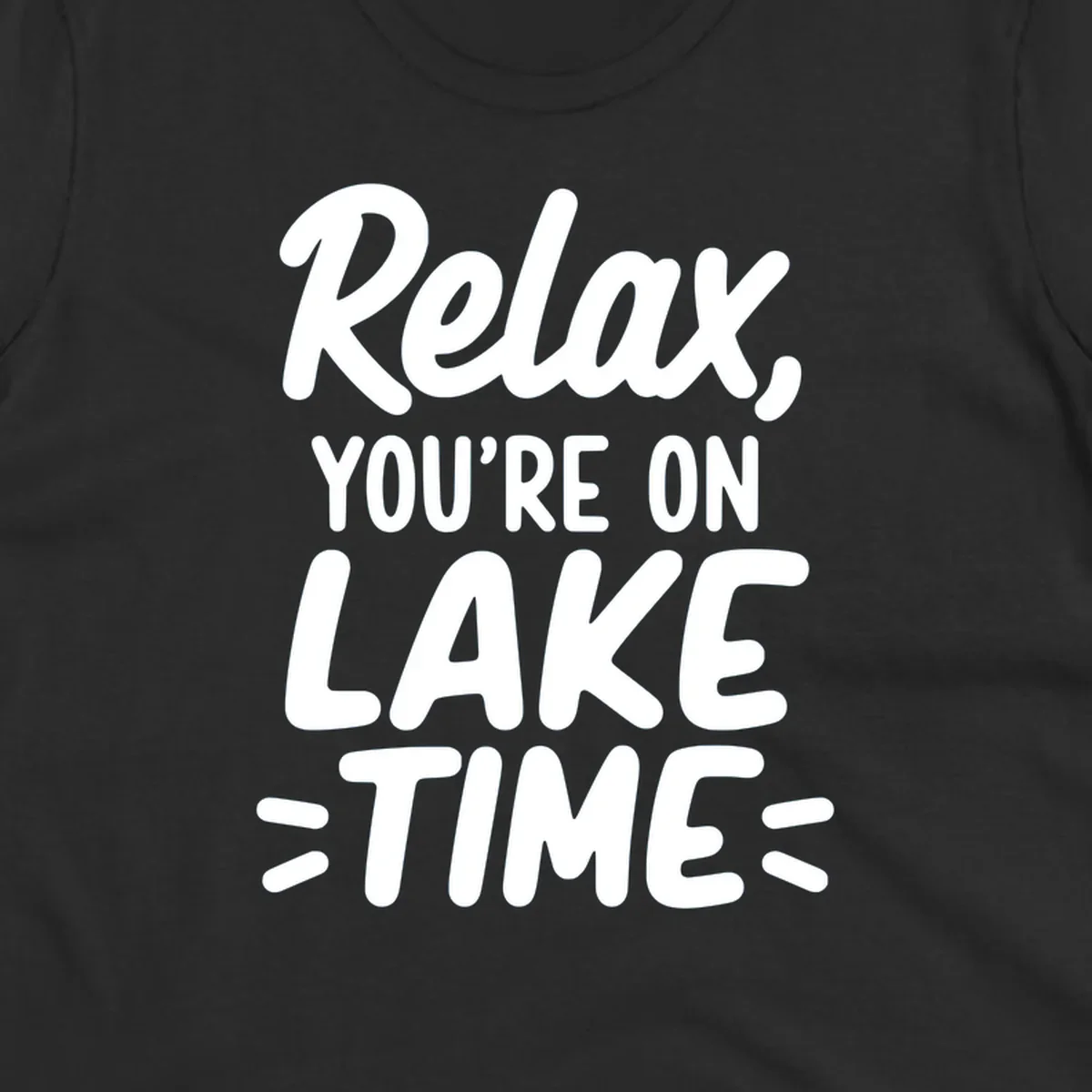 Lake-time-relaxation typography design with the phrase "Relax, YOU'RE ON LAKE TIME".